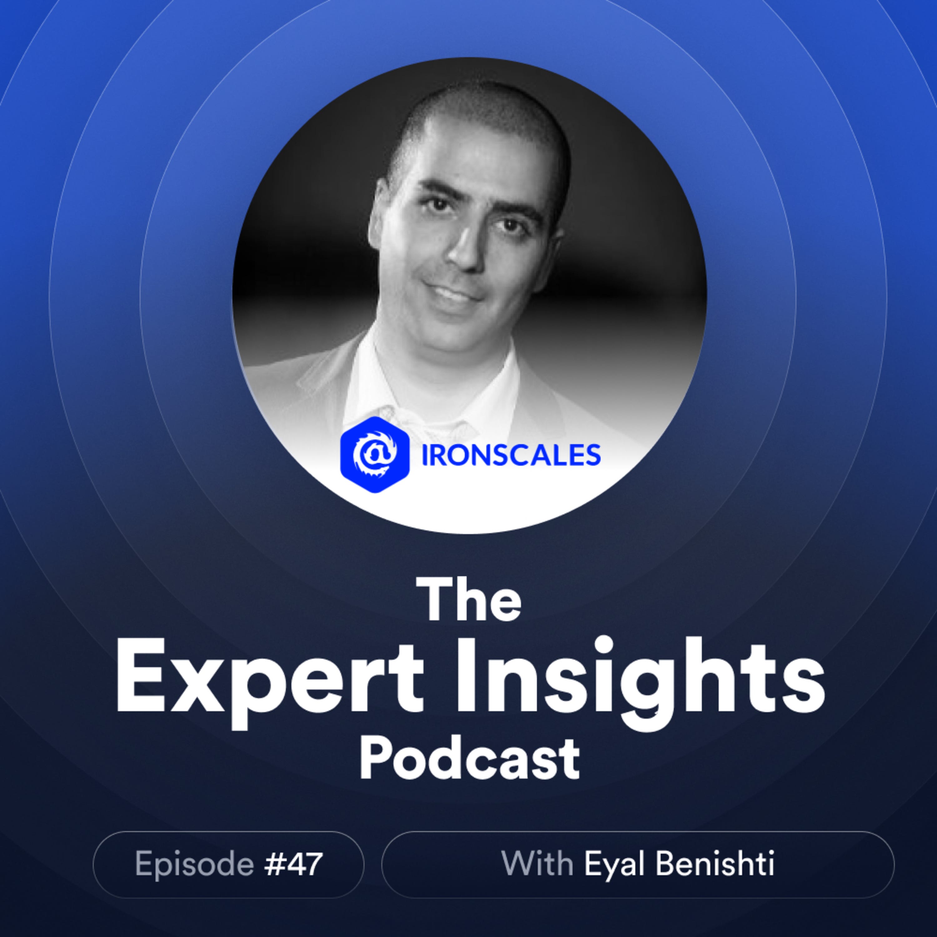 #47 – AI Deepfakes: A New Era Of Phishing (Eyal Benishti, IRONSCALES) episode artwork