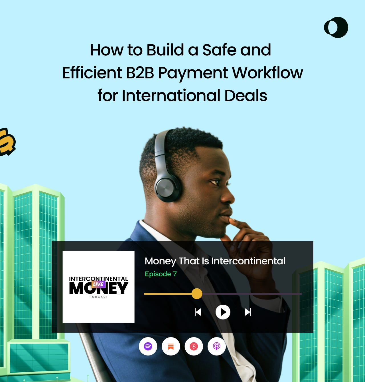 Episode 7 - How to Build a Safe and Efficient B2B Payment Workflow for International Deals episode artwork
