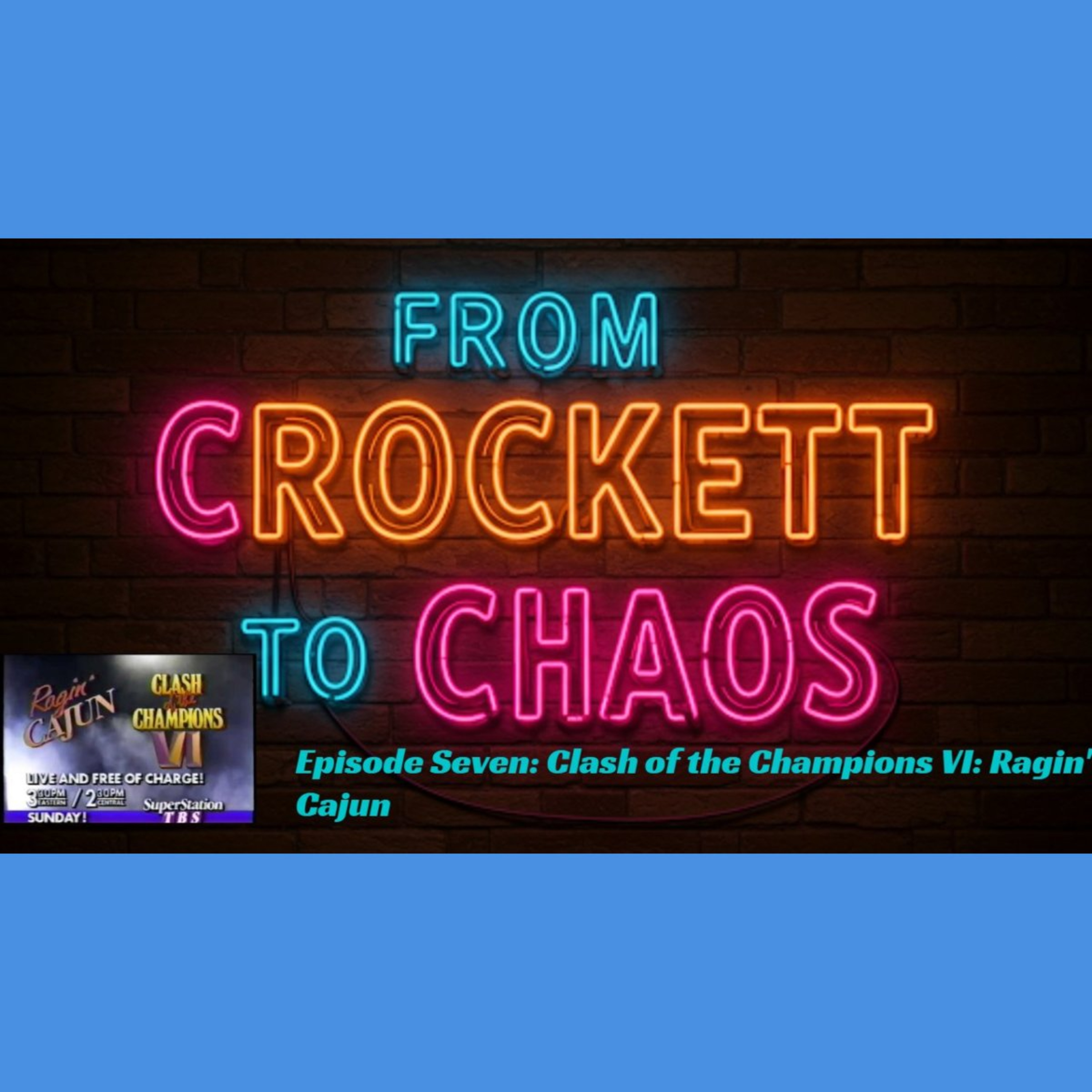 From Crockett To Chaos Episode Seven: Clash of the Champions VI Ragin' Cajun