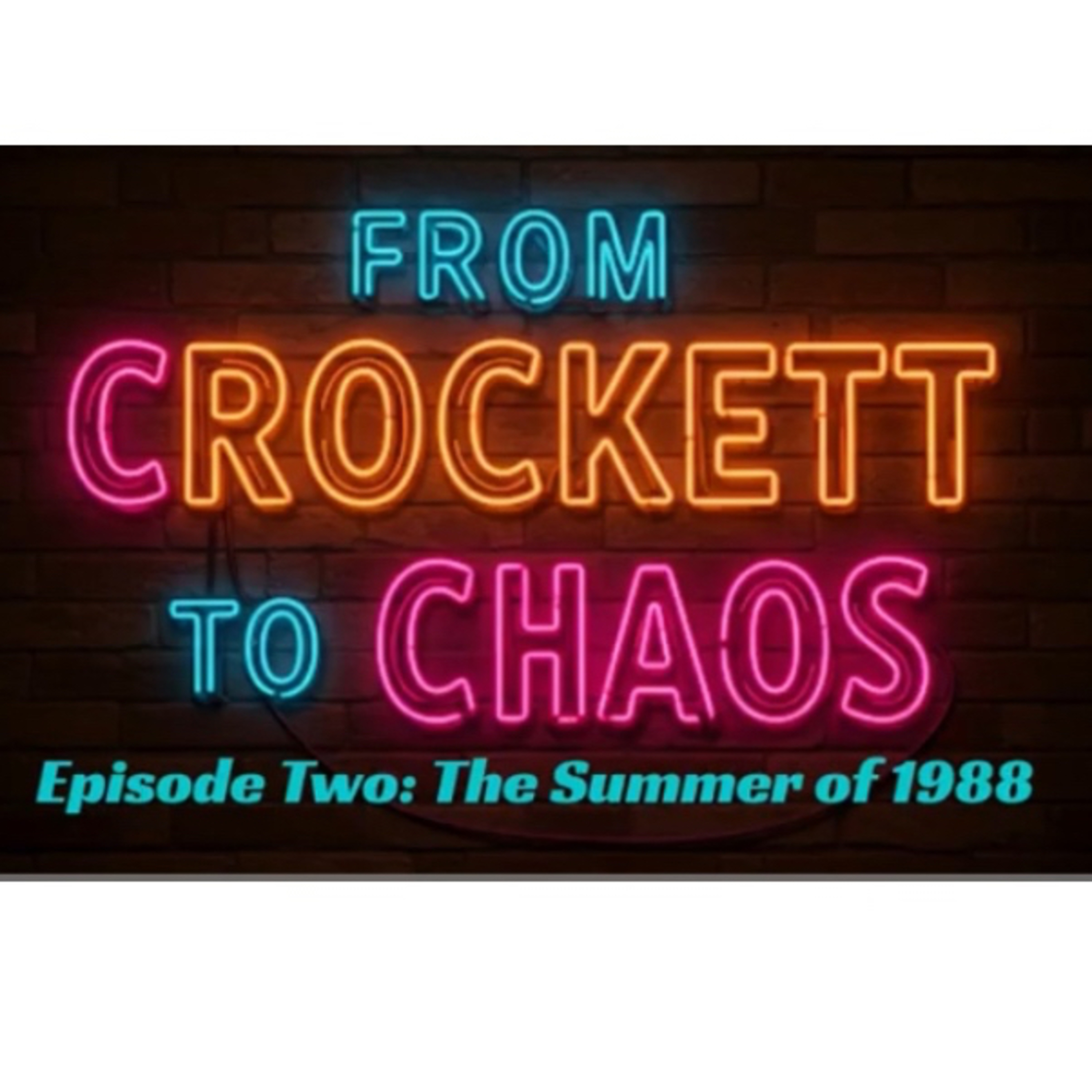 From Crockett to Chaos Episode Two: The Summer of 1988 episode artwork