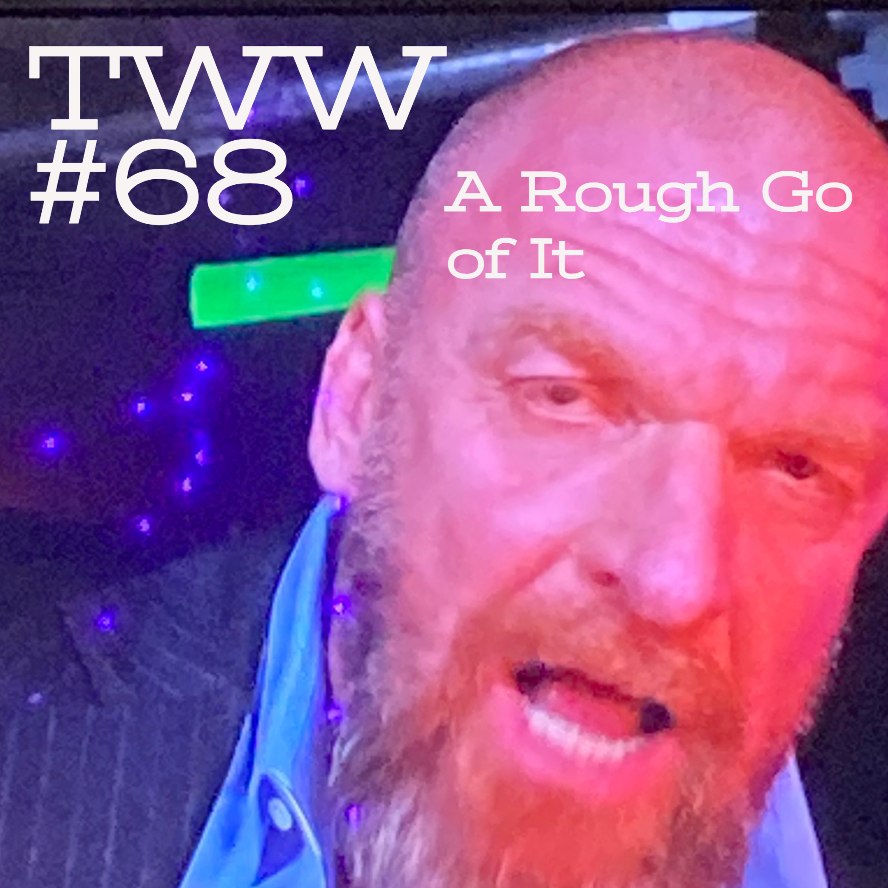 TWW #68: A Rough Go of It episode artwork