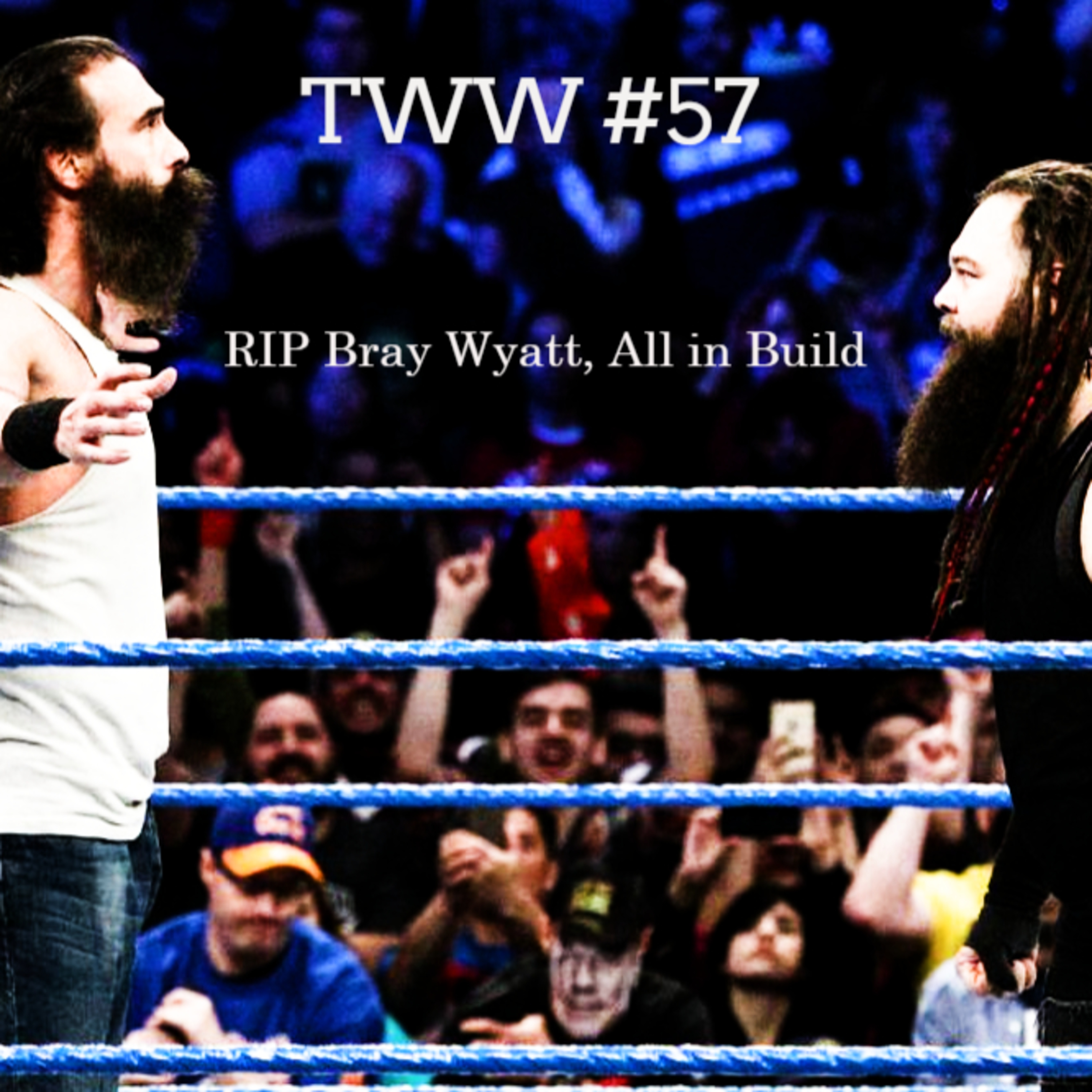 TWW #57: RIP Bray Wyatt, All In Build episode artwork