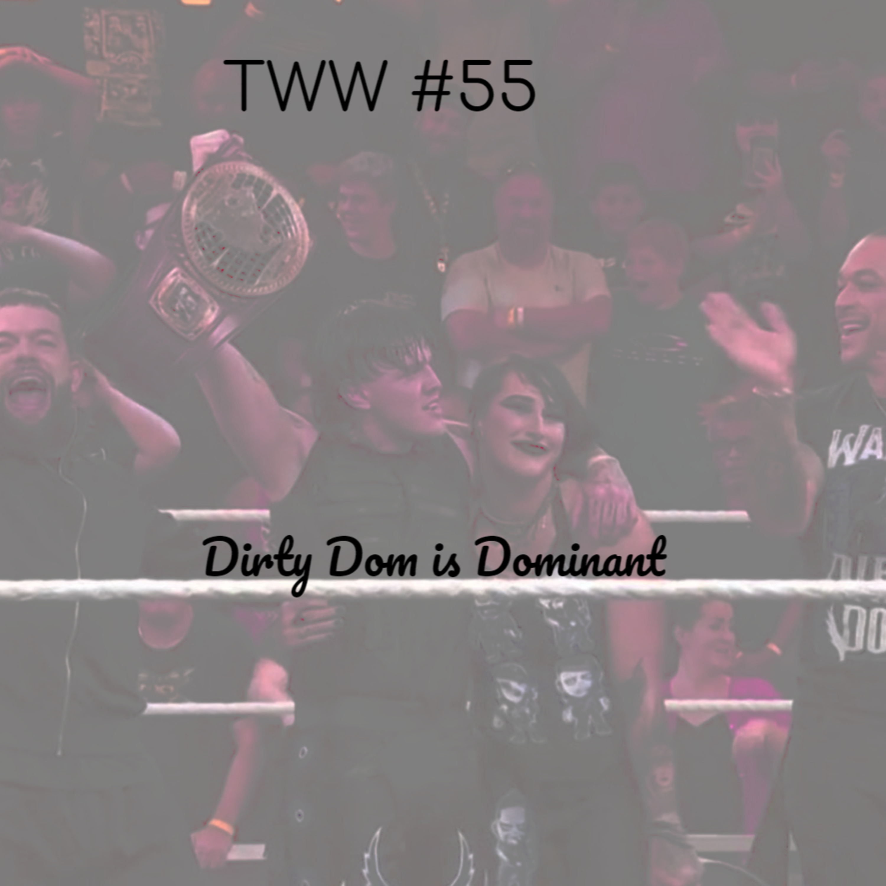 TWW #55: Dirty Dom is Dominant episode artwork