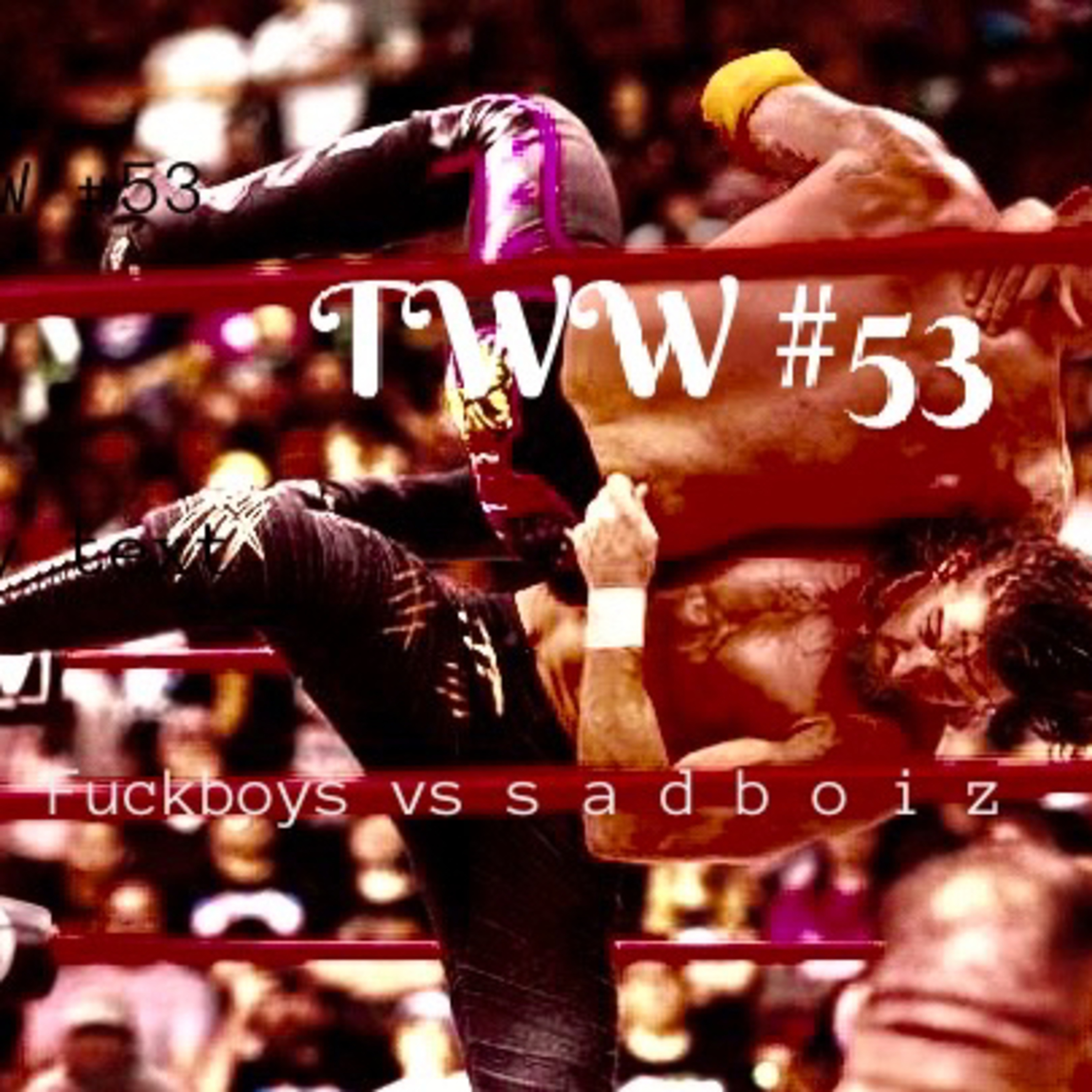 TWW #53: Fuckboys vs s a d b o i z episode artwork