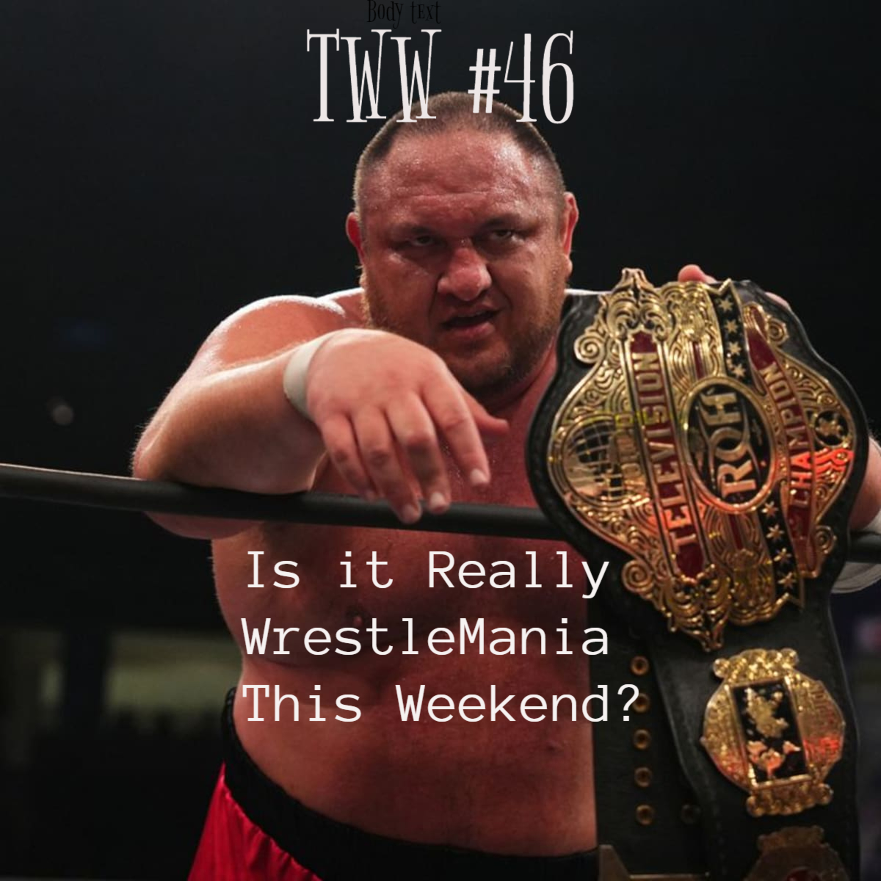 TWW #46: Is It Really WrestleMania This Weekend? episode artwork