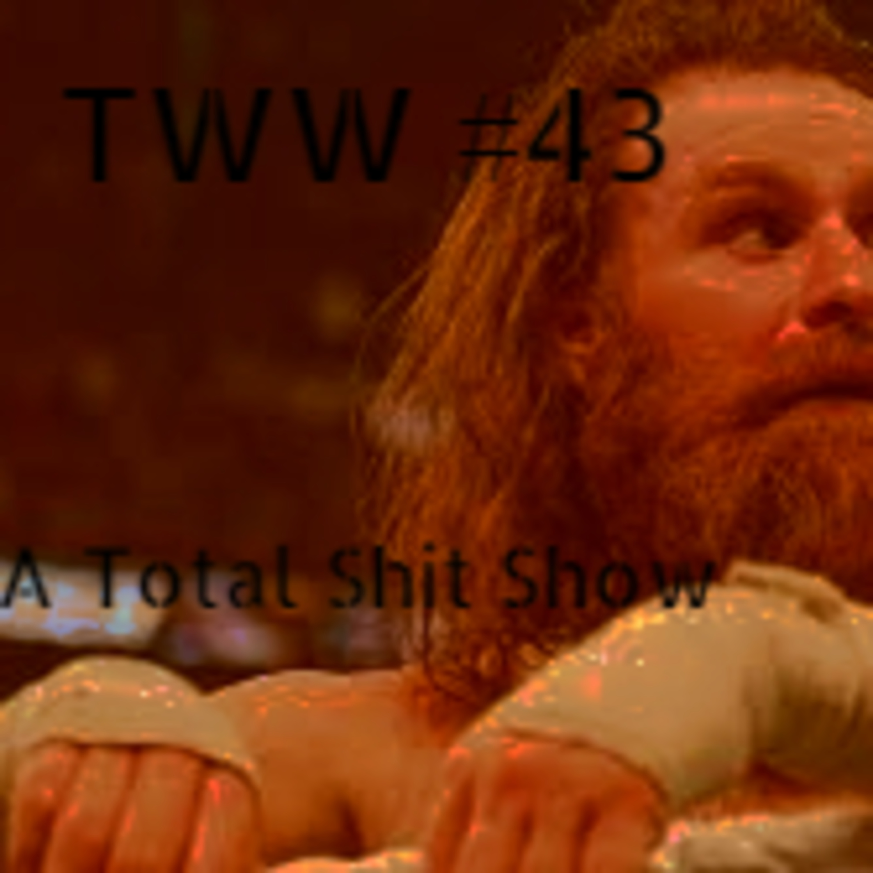 TWW #43: A Total Shit Show episode artwork