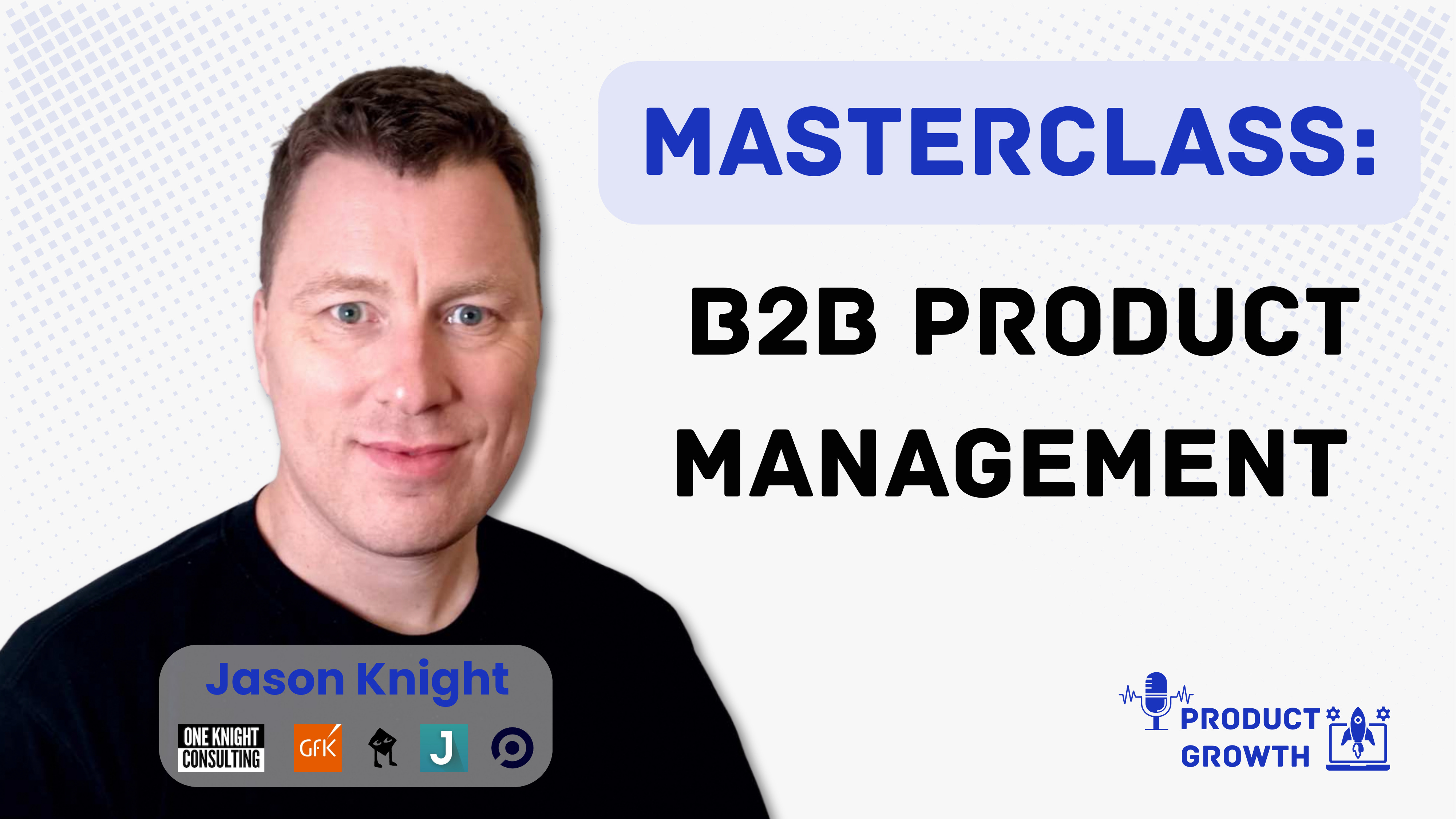 Dealing with the Messy Reality of B2B Product Management with Jason Knight | Interim CPO with 25+ Years in Tech