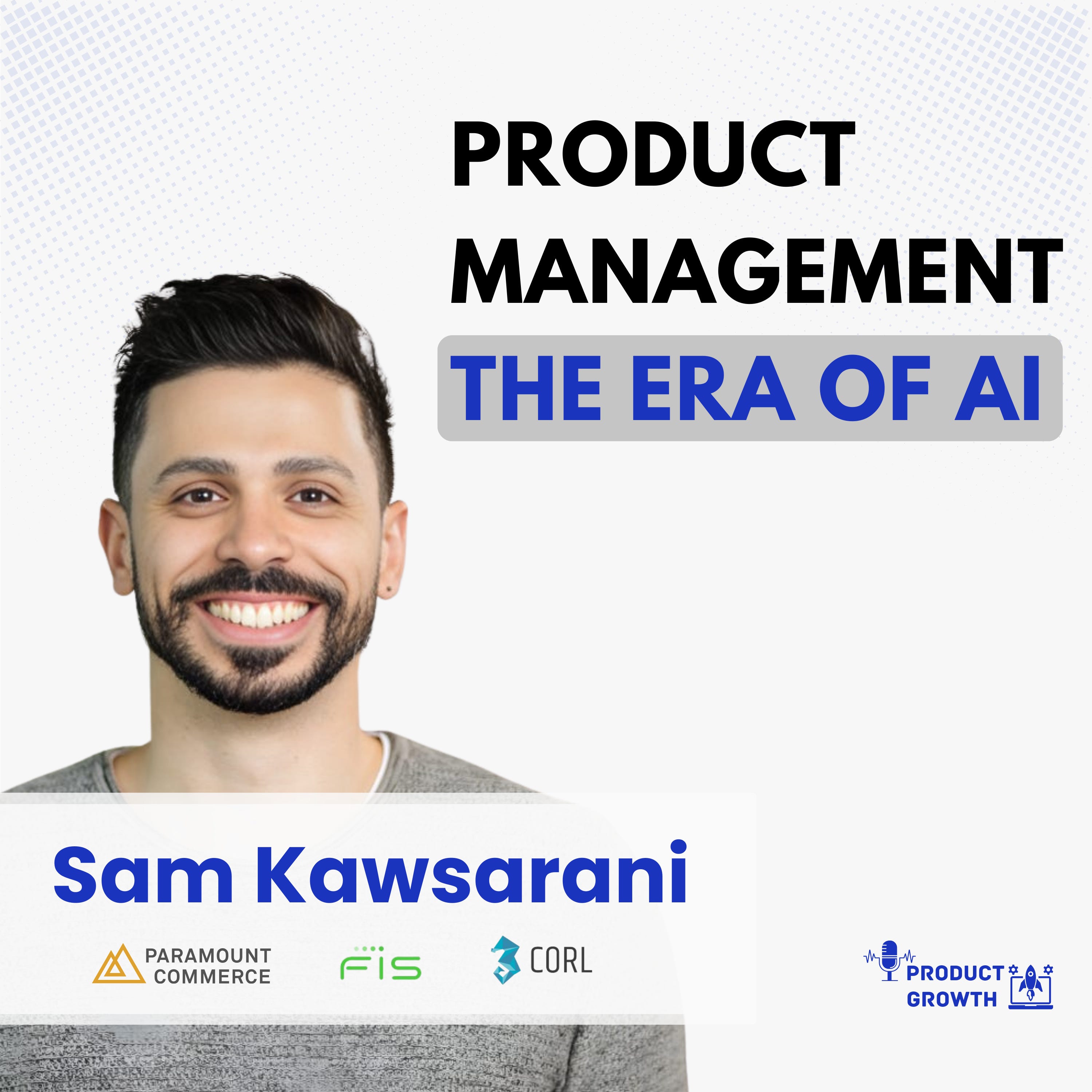 Product Management in the Era of AI | Lessons from 15+ Years of PM Experience | Sam Kawsarani, VP PM at Paramount Commerce