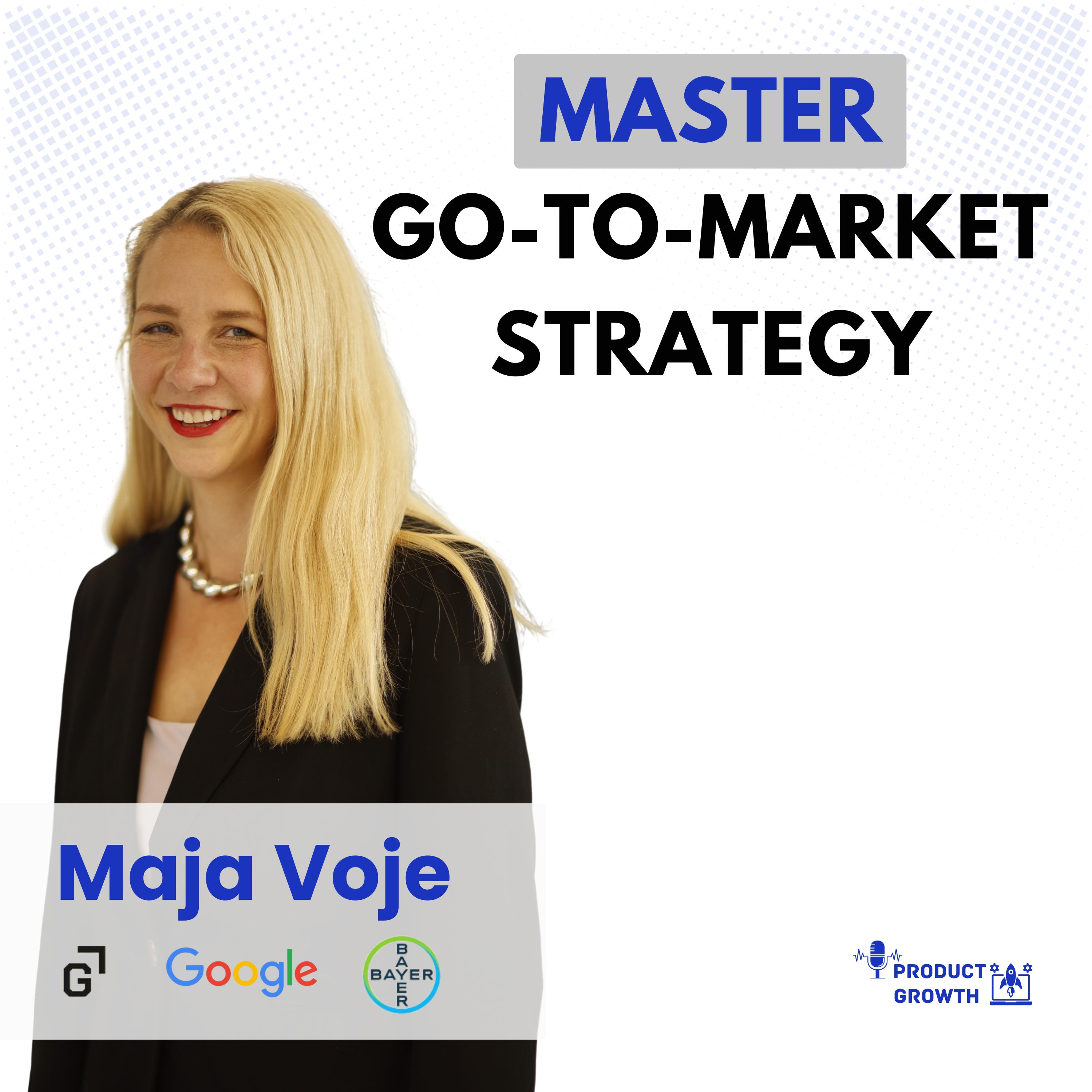 Master Go-to-Market Strategy: GTM Motions, ICP, and AI Products with Google, Bayer Advisor Maja Voje