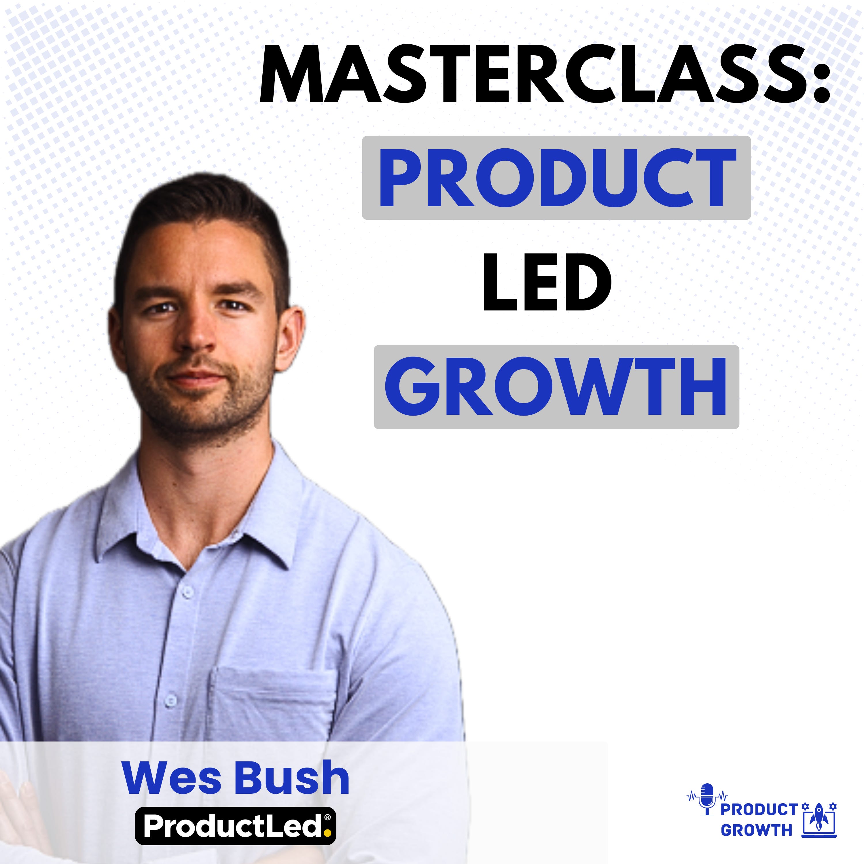 Everything You Need to Know About Product-Led Growth with the author of the book, Wes Bush