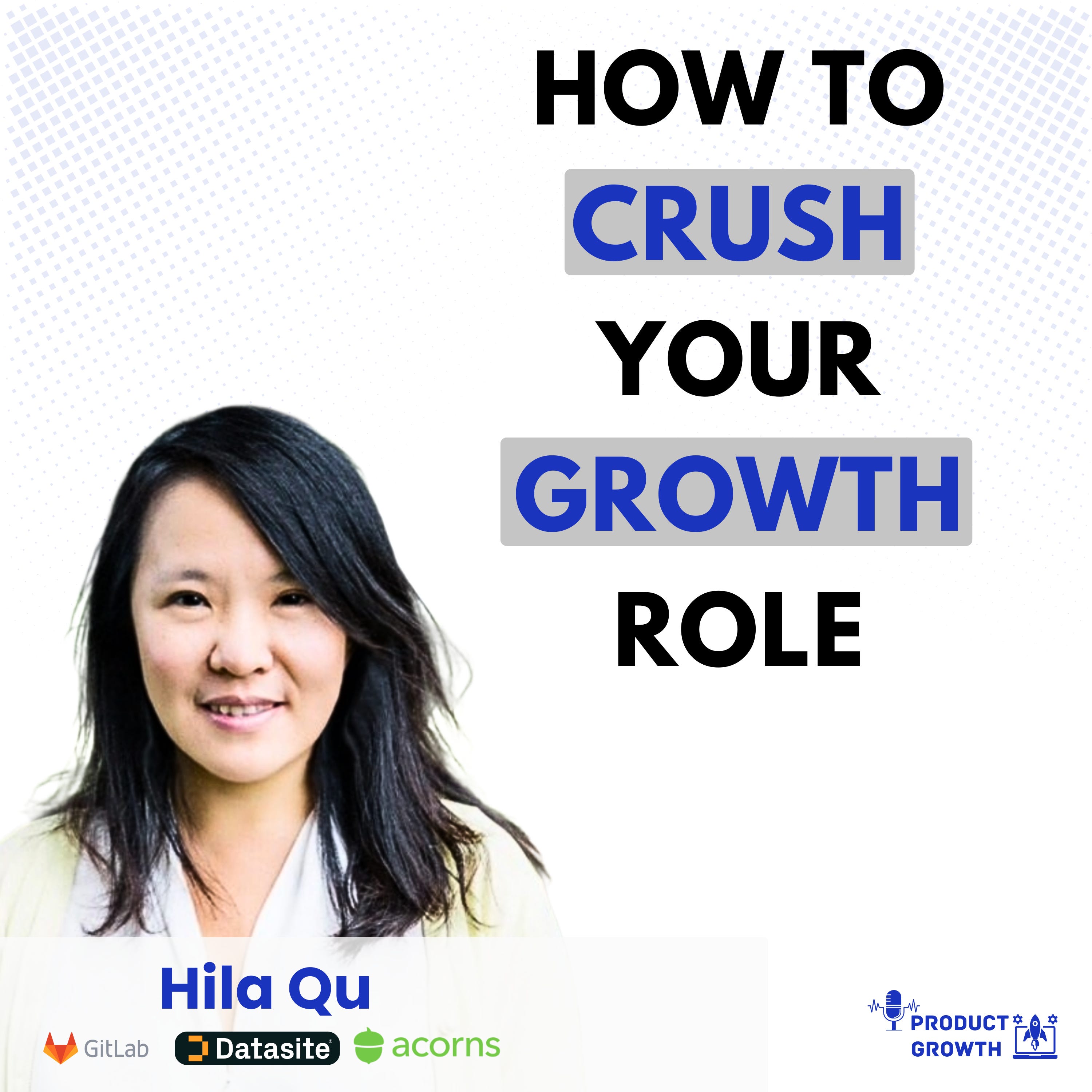 How to Crush Your Growth Role, with Former Gitlab and Acorns VP of Growth Hila Qu