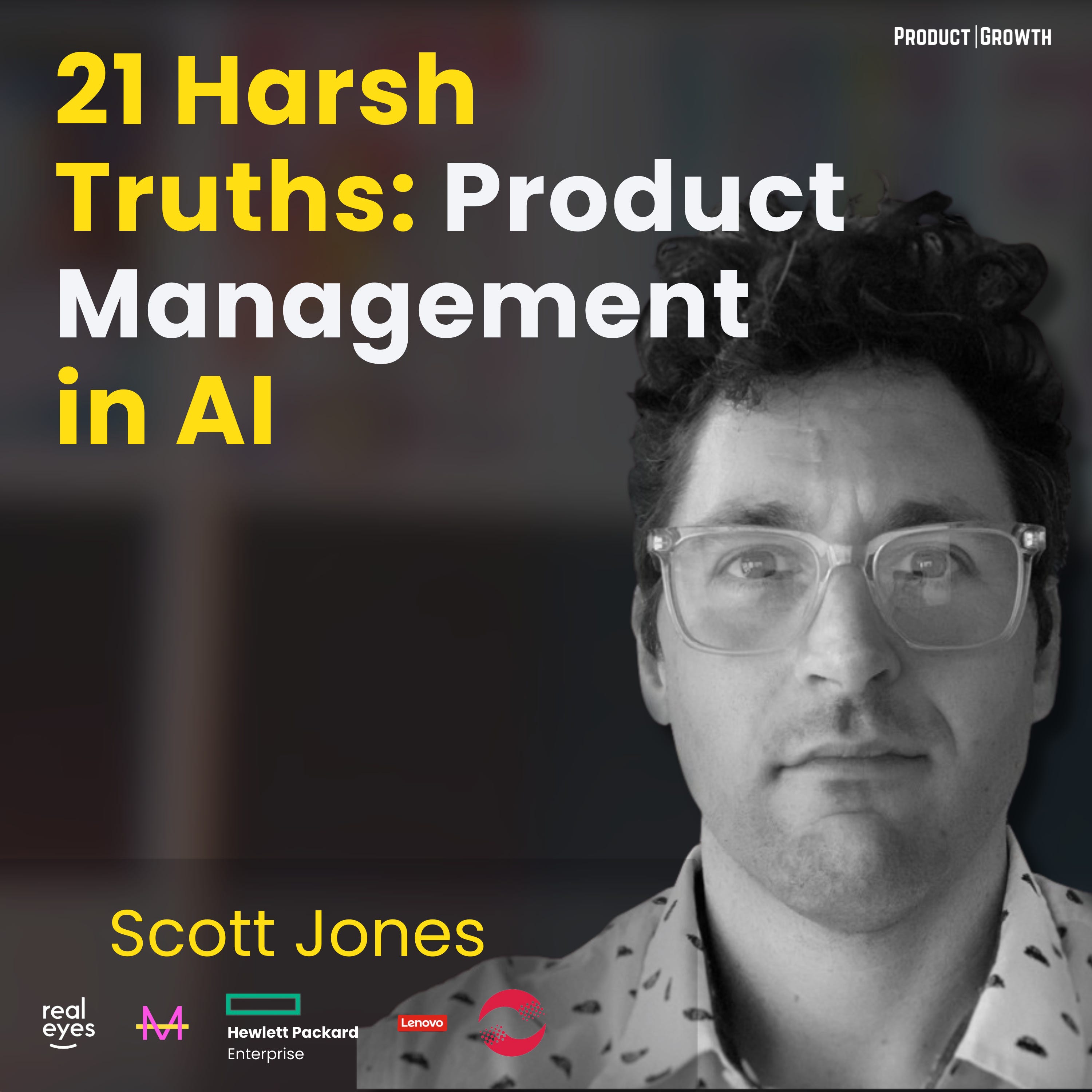 21 Harsh Truths about Product Management in AI | Scott Jones, VP of Product at Realeyes