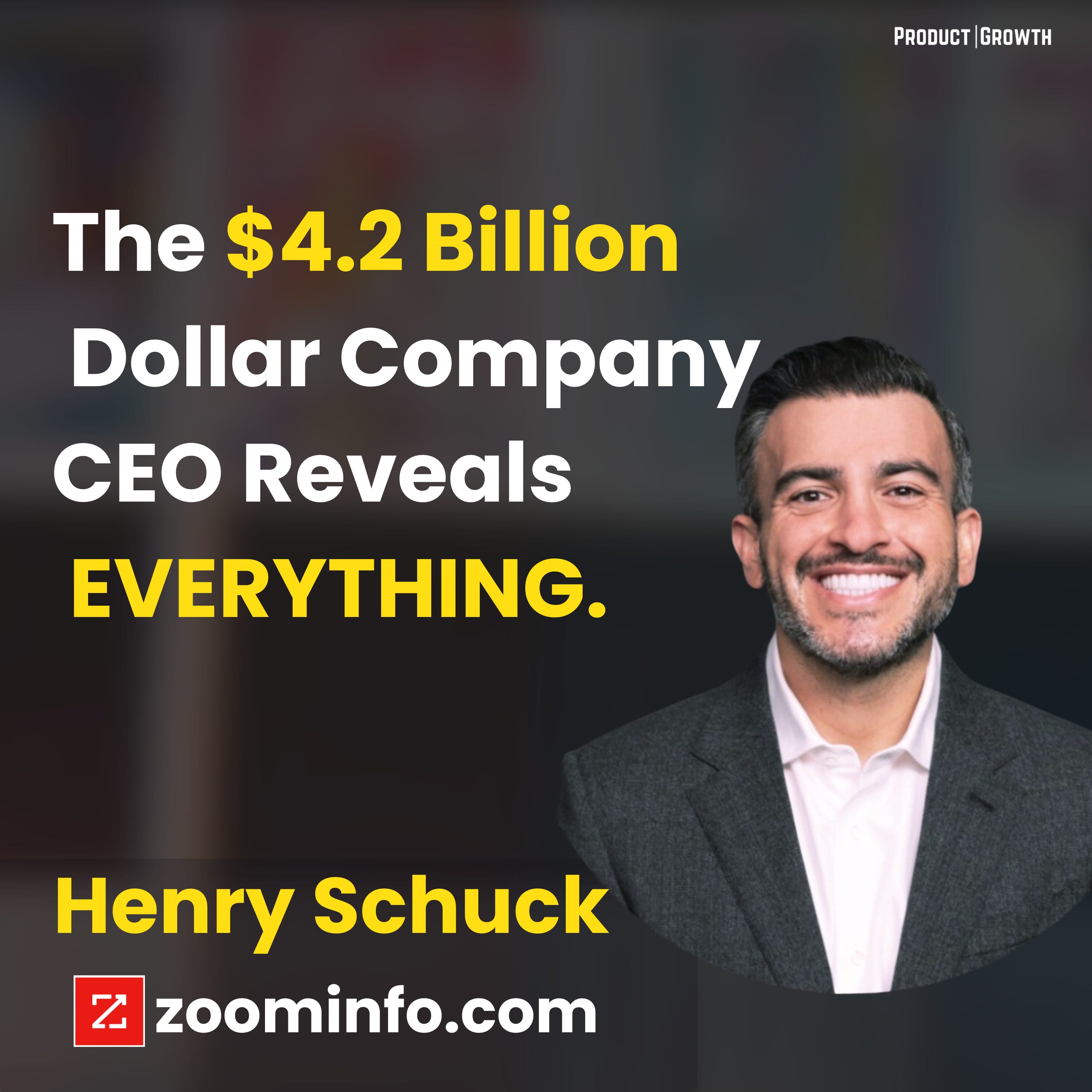 How ZoomInfo Grows: The Story, Growth Motion, and Product Strategy with CEO and Founder Henry Shuck