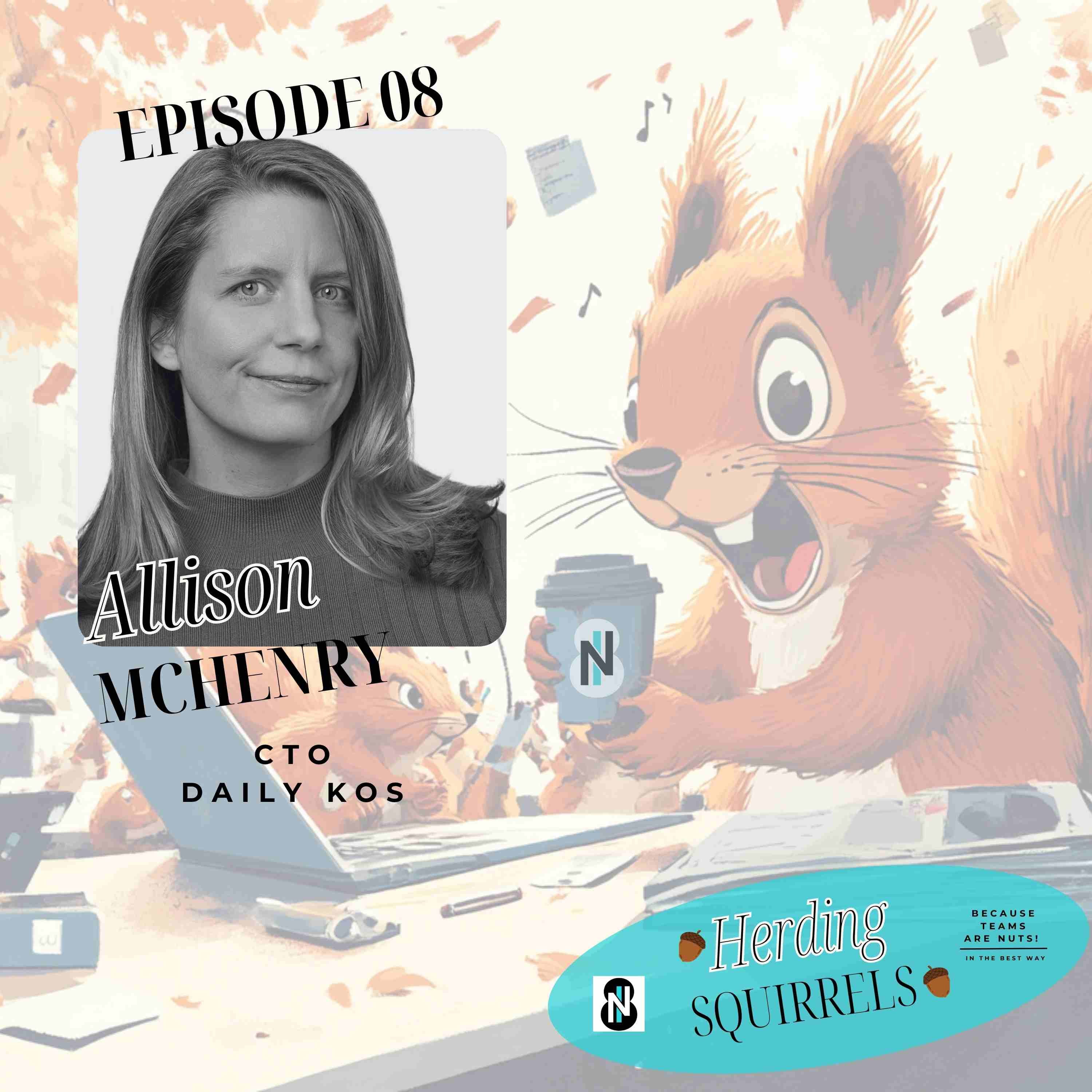 Herding Squirrels Ep 08 w Allison McHenry