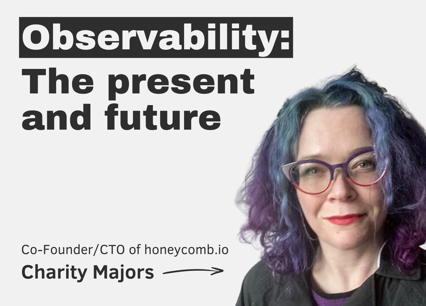 Observability: the present and future, with Charity Majors