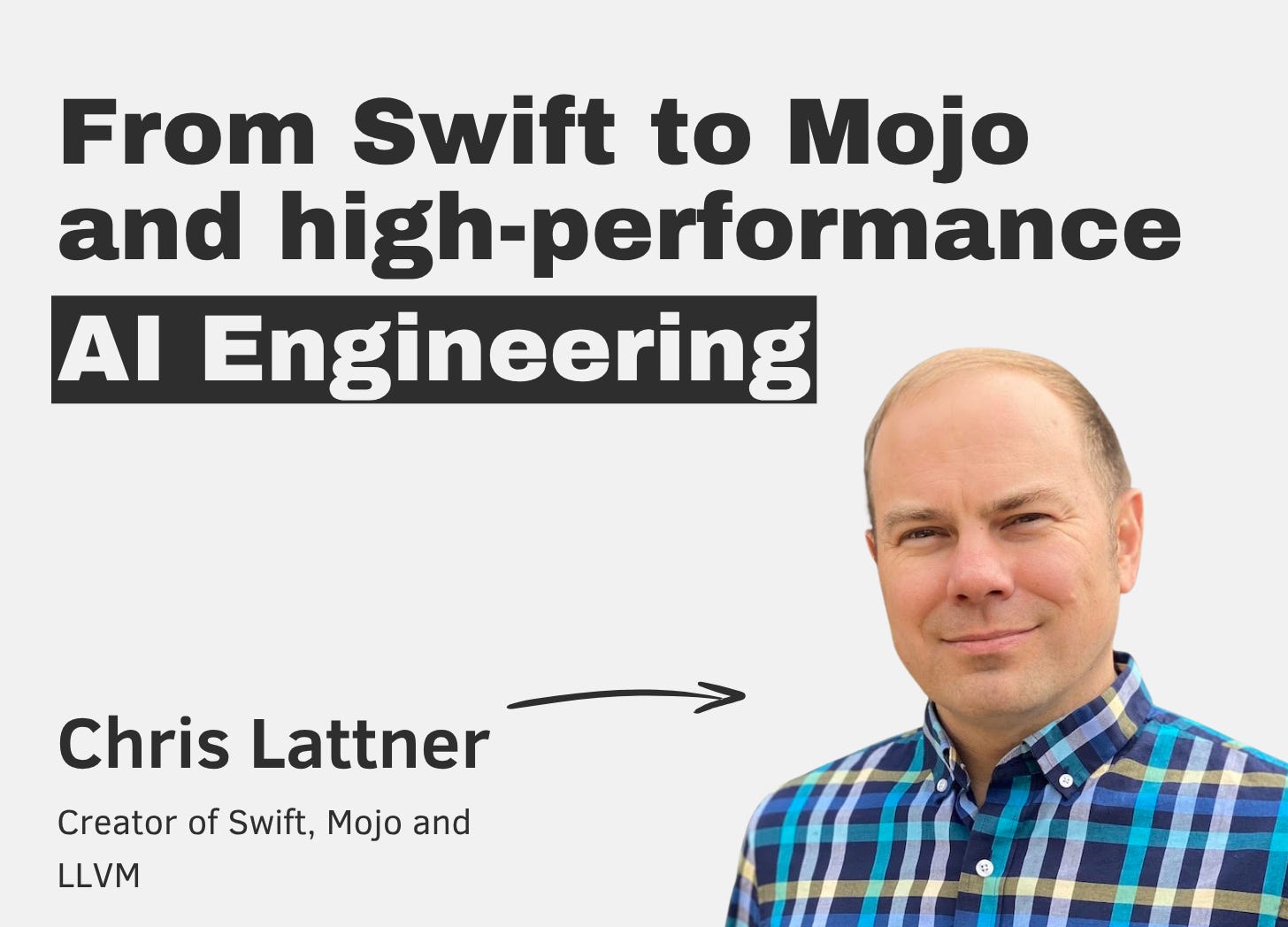 From Swift to Mojo and high-performance AI Engineering with Chris Lattner From Swift to Mojo and high-performance AI Engineering with Chris Lattner