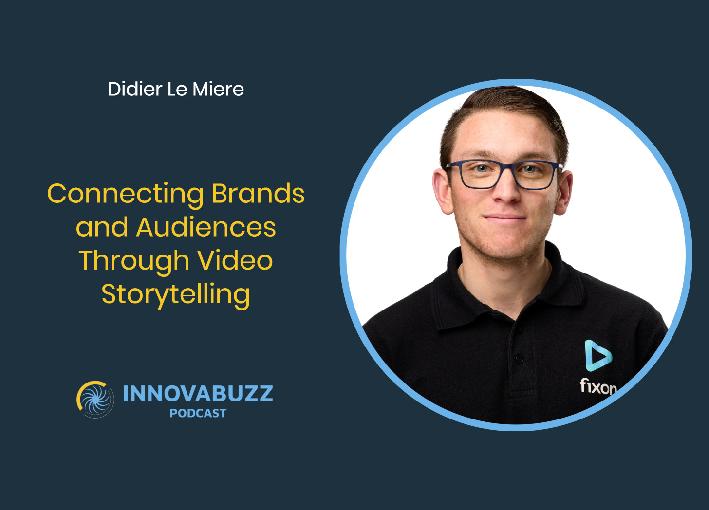 Didier Le Miere, Connecting Brands and Audiences Through Video Storytelling - Innova.buzz 662