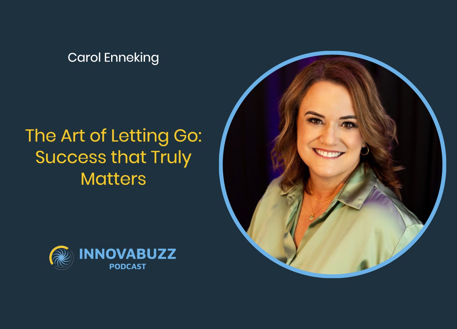 Carol Enneking, The Art of Letting Go: Success that Truly Matters - InnovaBuzz 659