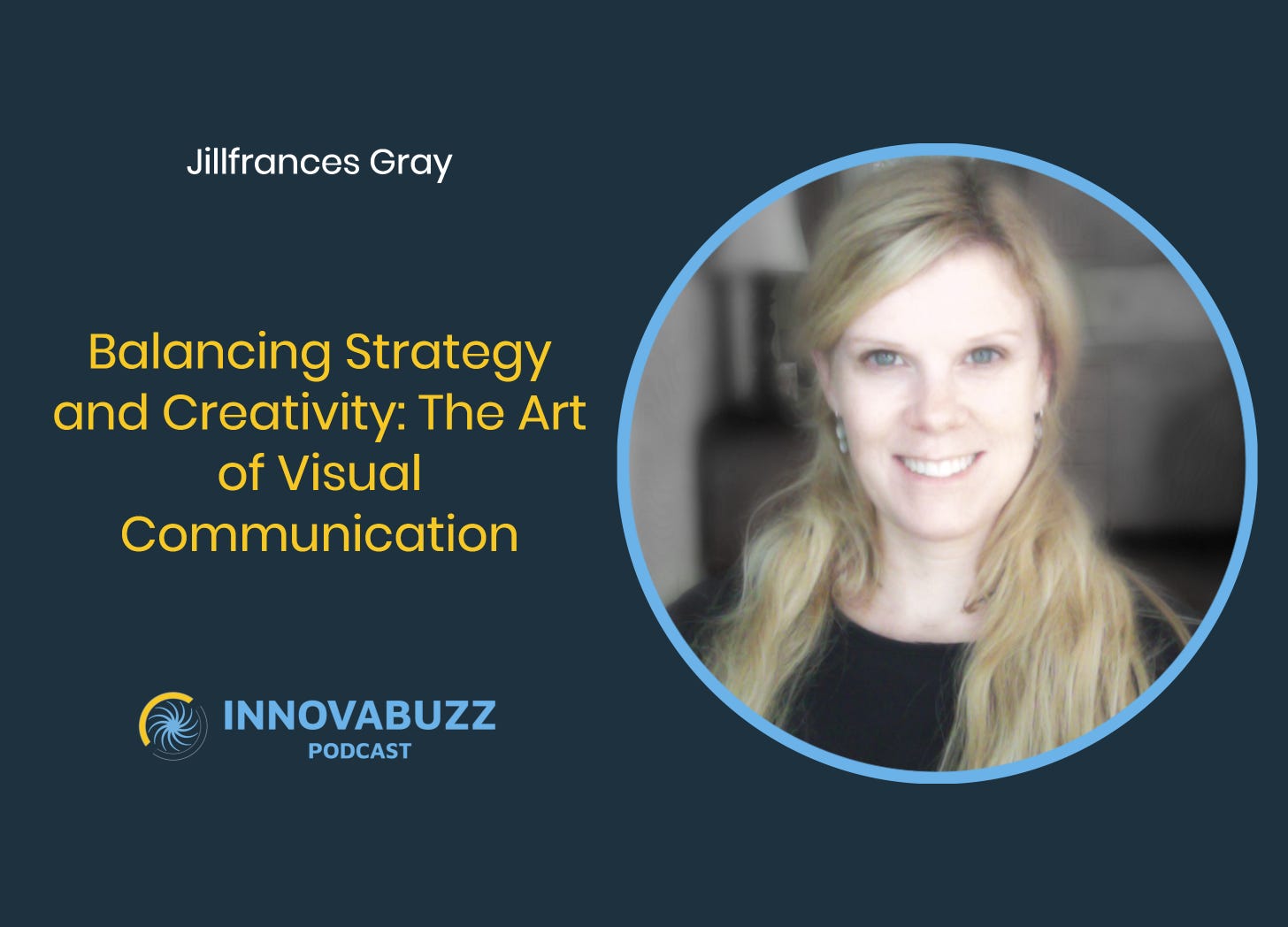 Jillfrances Gray, Balancing Strategy and Creativity: The Art of Visual Communication - Innova.buzz 657