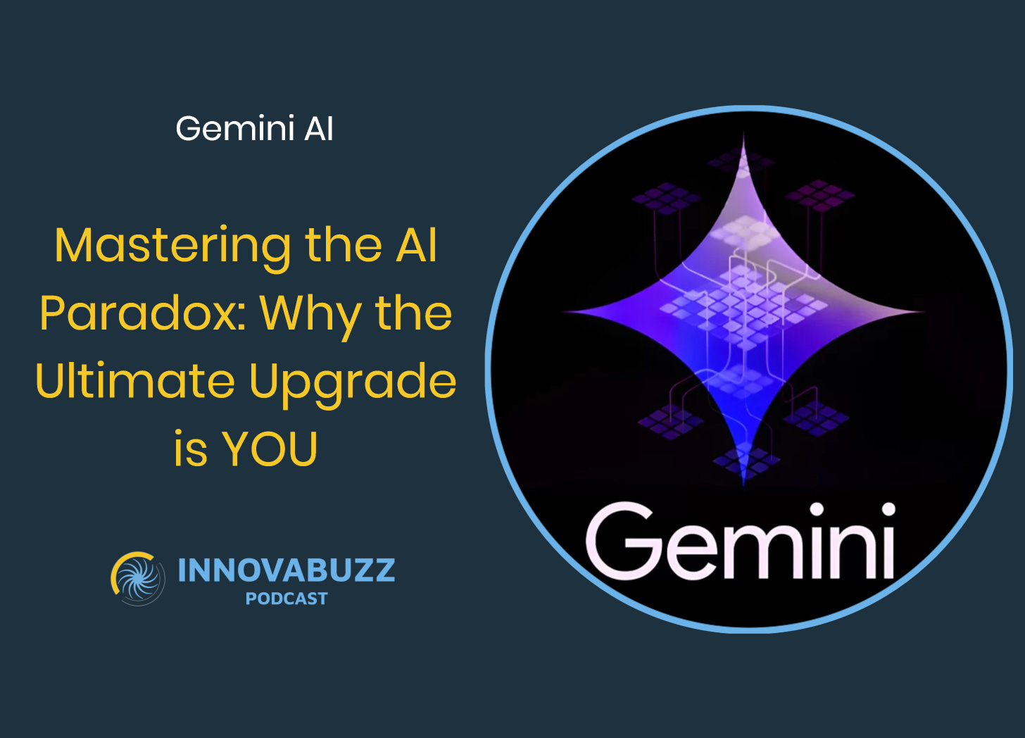 Gemini AI, Mastering the AI Paradox: Why the Ultimate Upgrade is YOU - Innova.buzz 679