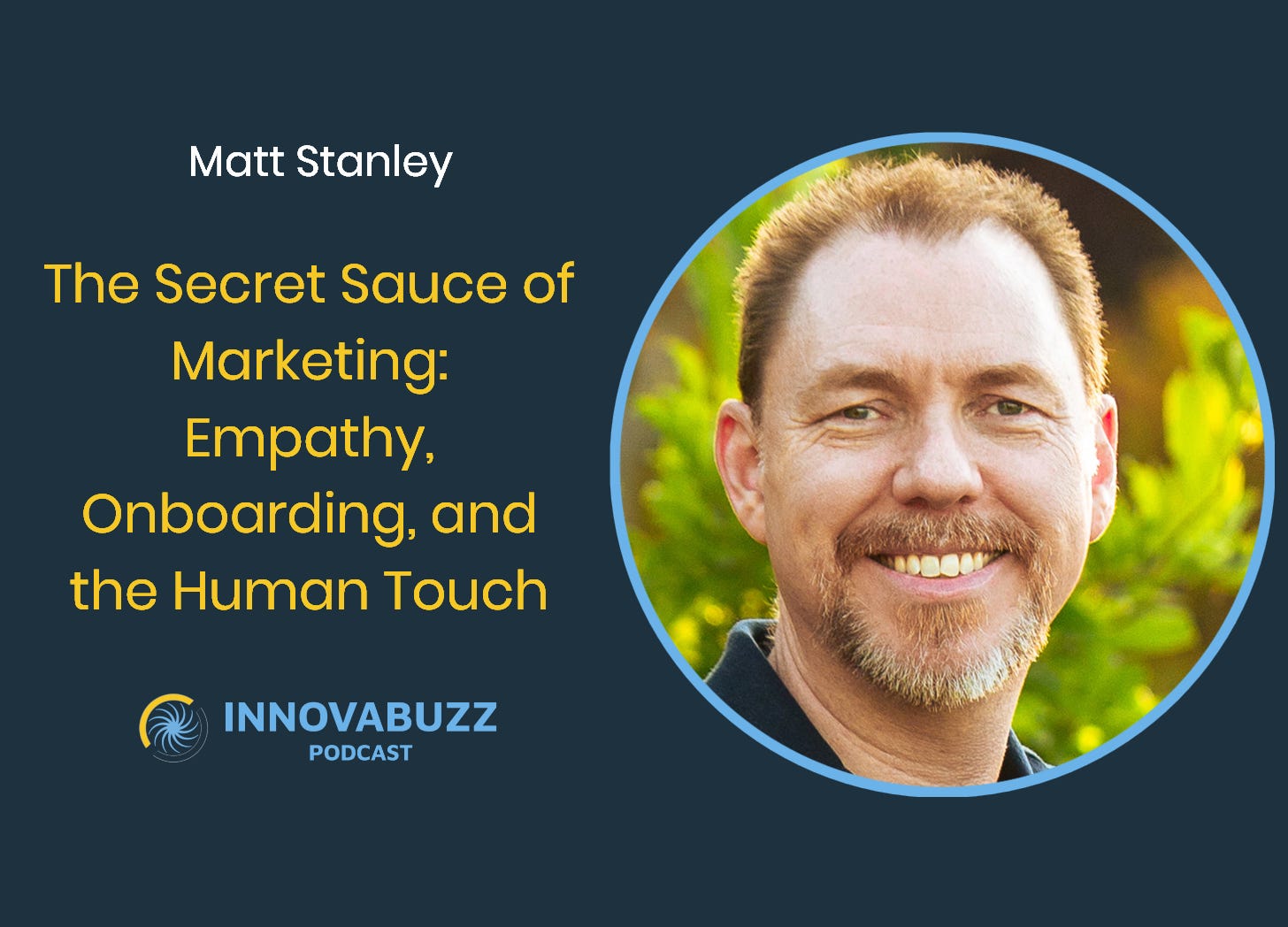 Matt Stanley, The Secret Sauce of Marketing: Empathy, Onboarding, and the Human Touch - Innova.Buzz 685