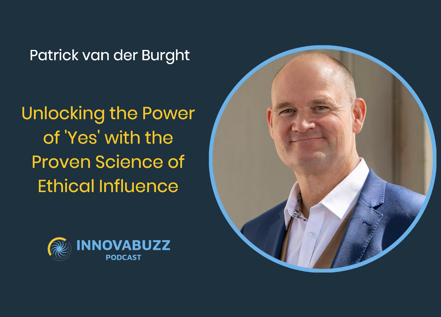 Patrick van der Burght, Unlocking the Power of 'Yes' with the Proven Science of Ethical Influence - Innova.Buzz 688
