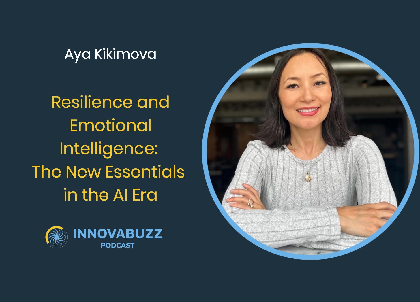 Aya Kikimova, Resilience and Emotional Intelligence: The New Essentials in the AI Era - Innova.Buzz 692