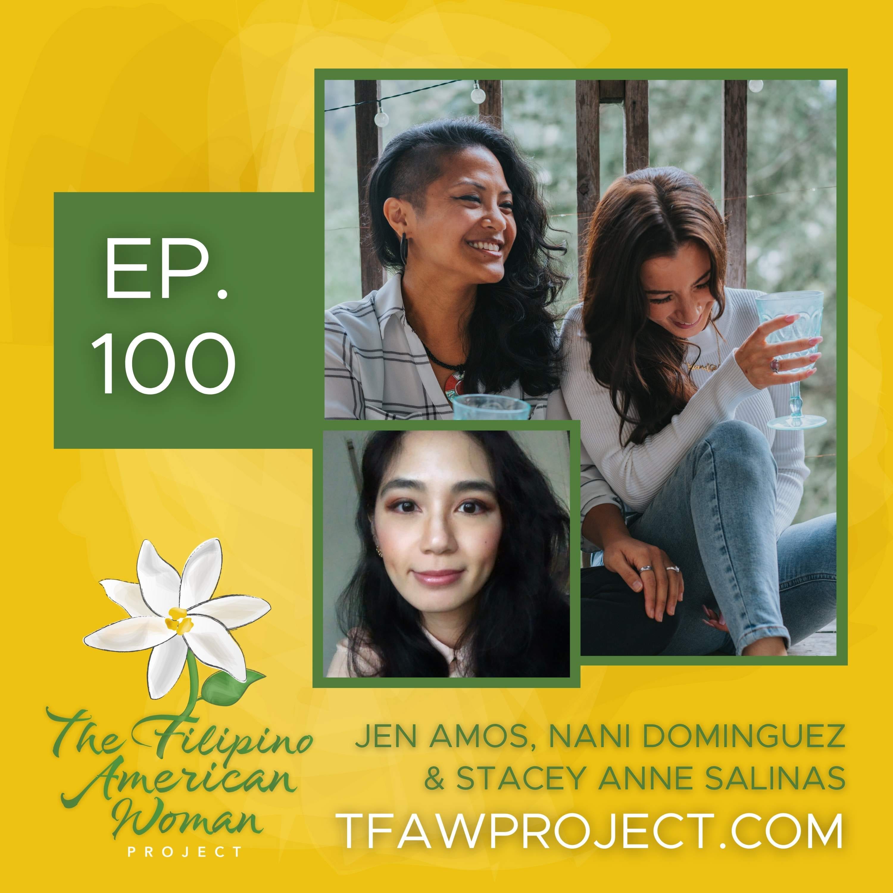 100: “I need to, in a healthy way, move forward. I can’t have people tell me I have to wait my turn.” Celebrating 100 episodes of The Filipino American Woman Project with Jen Amos, Nani Dominguez and Stacey Anne Salinas episode artwork