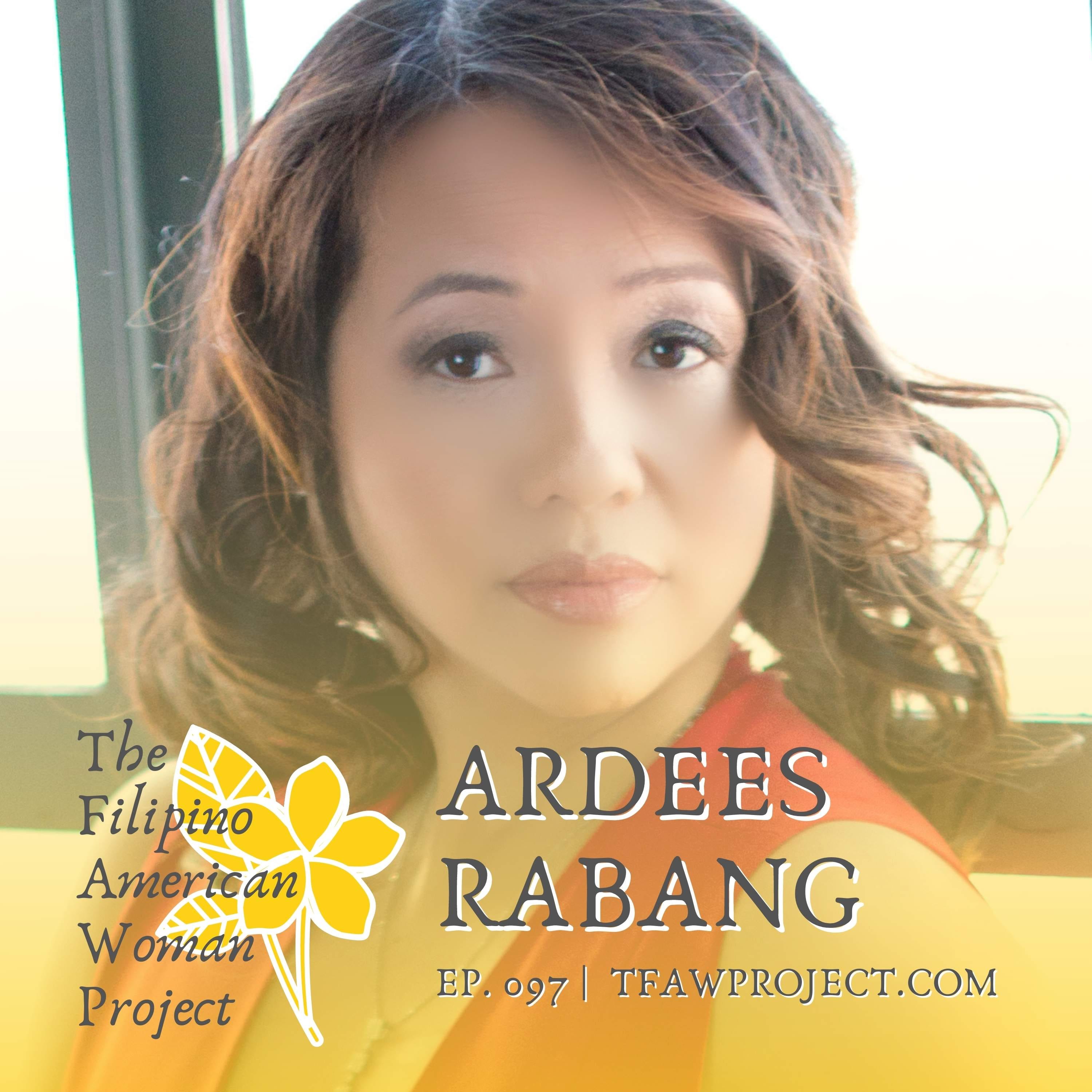 097: "If we really want to elevate our community and have our voices heard, we need to collaborate.” Being a Filipina in the entertainment industry and choosing the finest with Ardees Rabang episode artwork