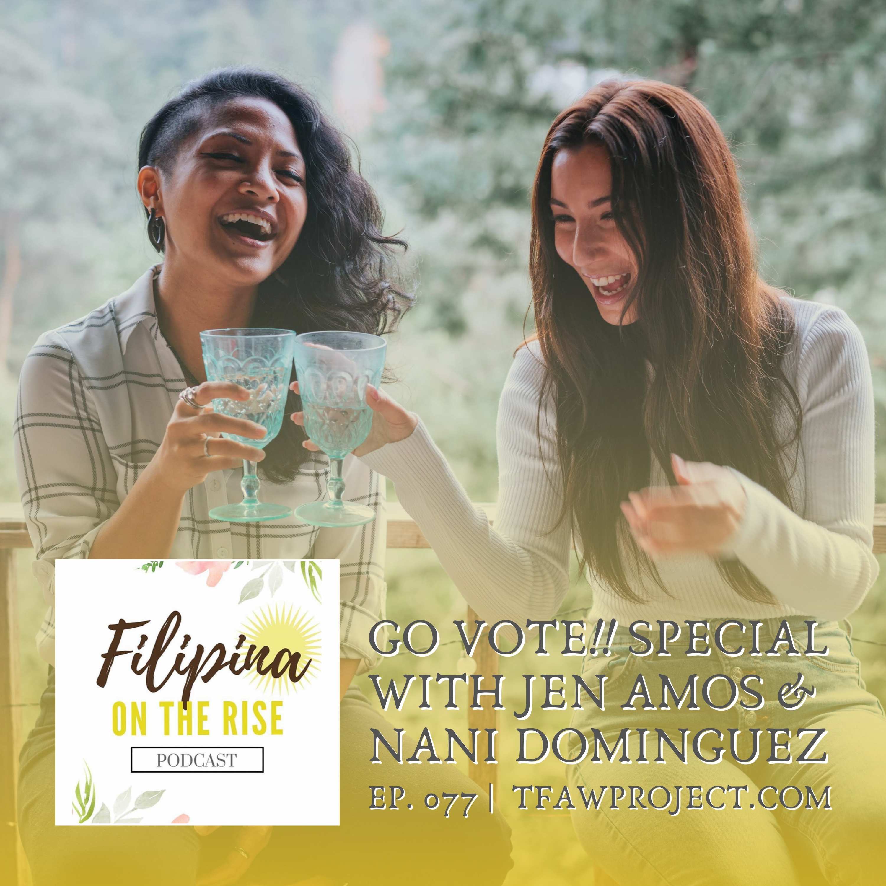 077: GO VOTE!! Elections Week Special with Jen Amos & Nani Dominguez on Filipina On the Rise episode artwork