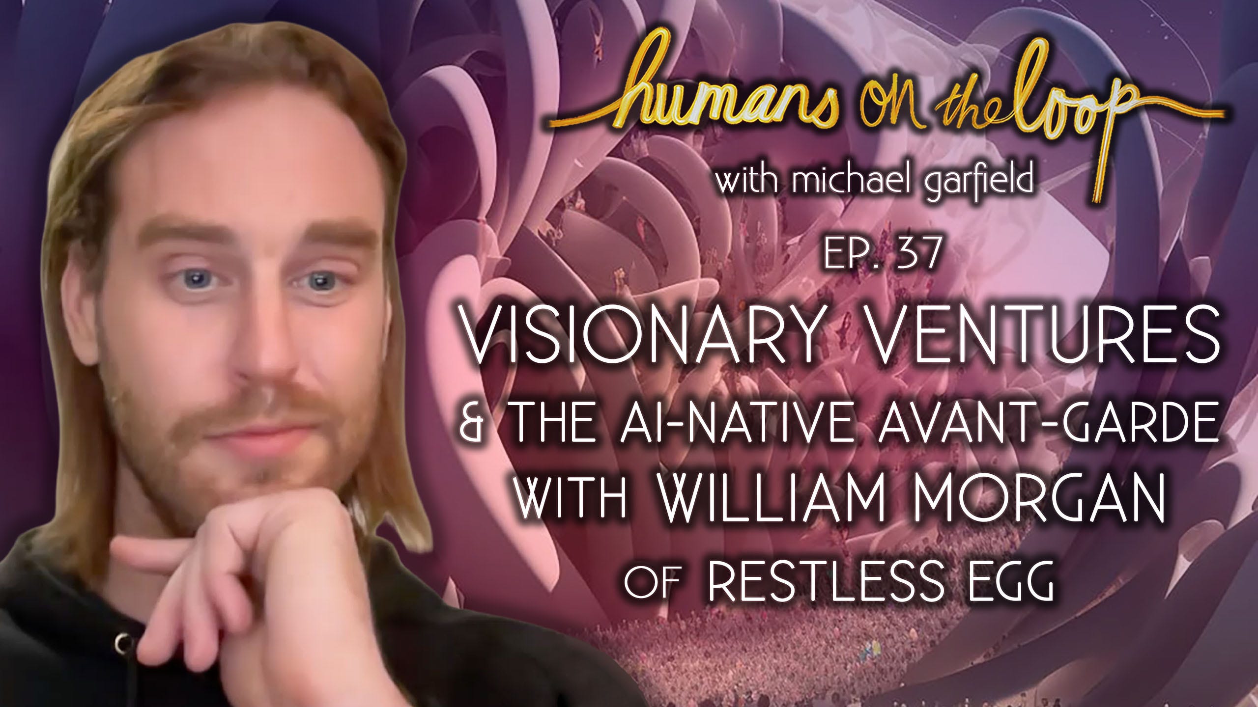 Visionary Ventures & The AI-Native Avant-Garde with William Morgan of Restless Egg episode artwork