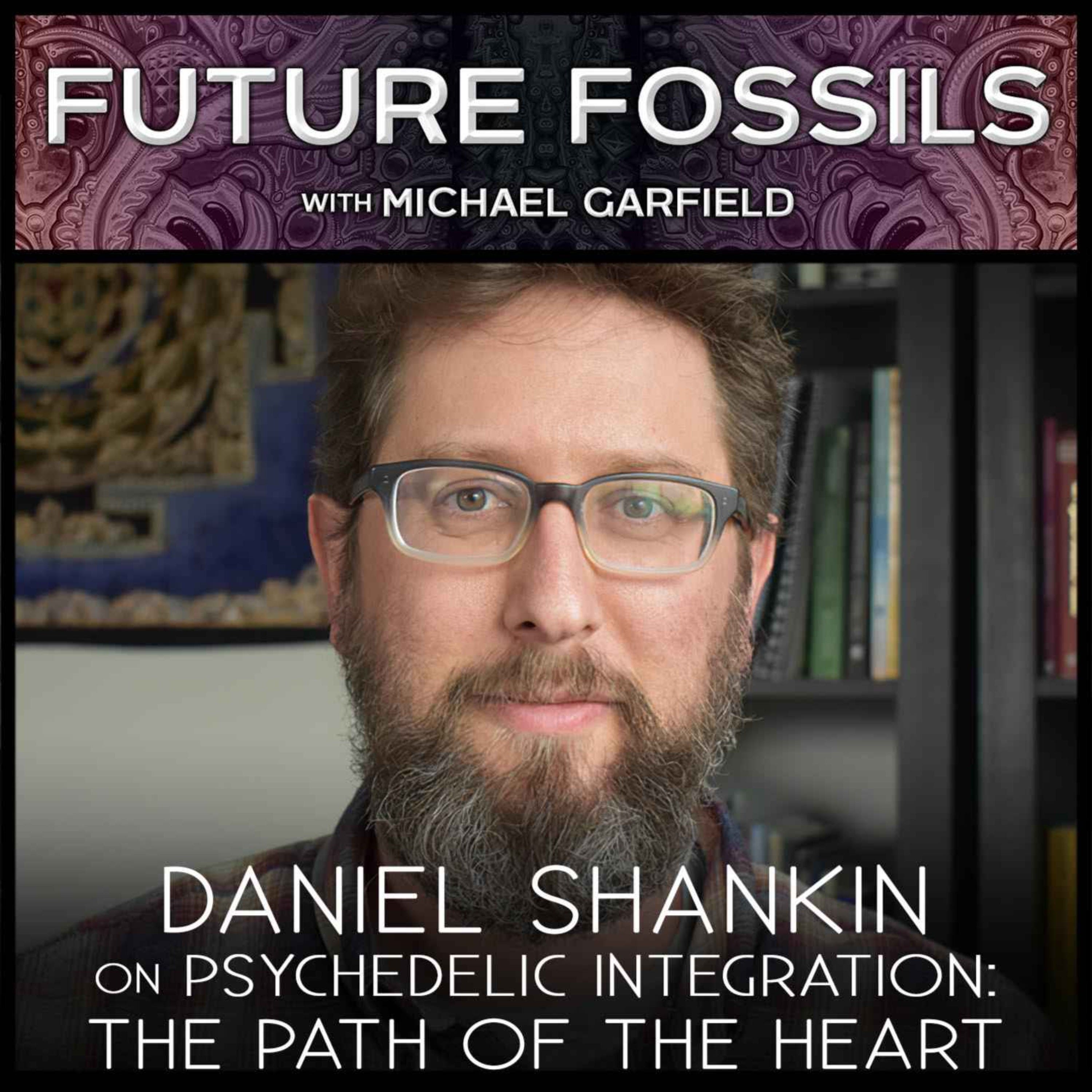 173 - Daniel Shankin on Psychedelic Integration - The Path of the Heart