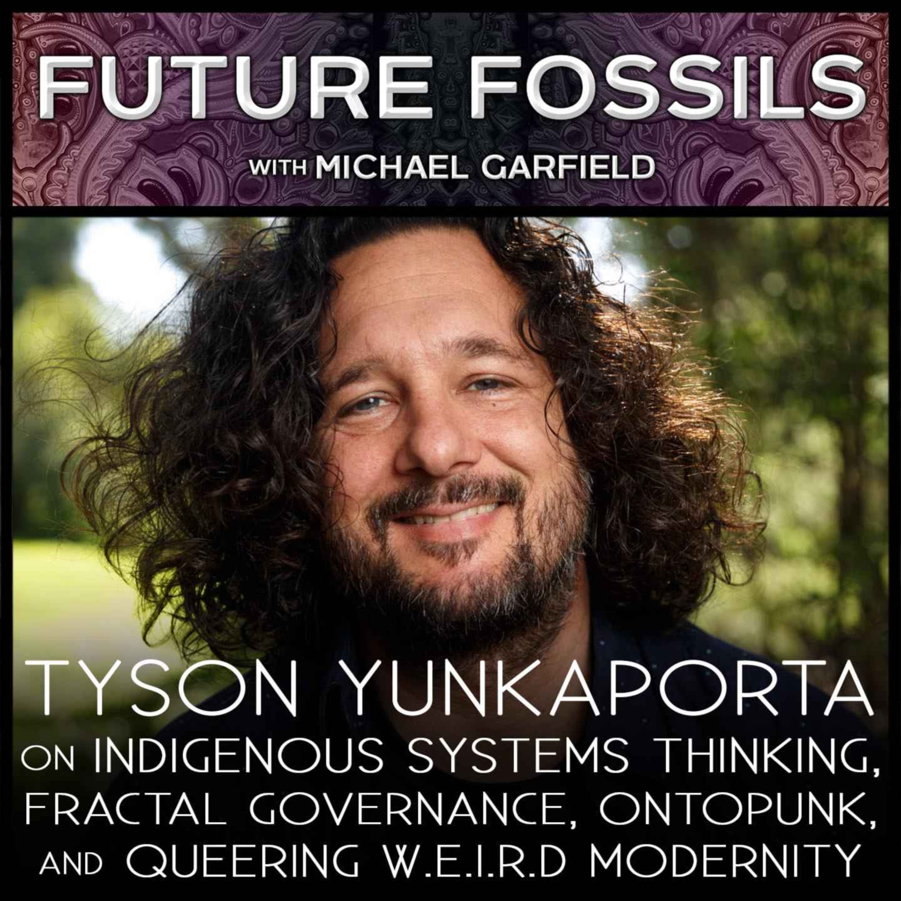 172 - Tyson Yunkaporta on Indigenous Systems Thinking, Fractal Governance, Ontopunk, and Queering W.E.I.R.D. Modernity