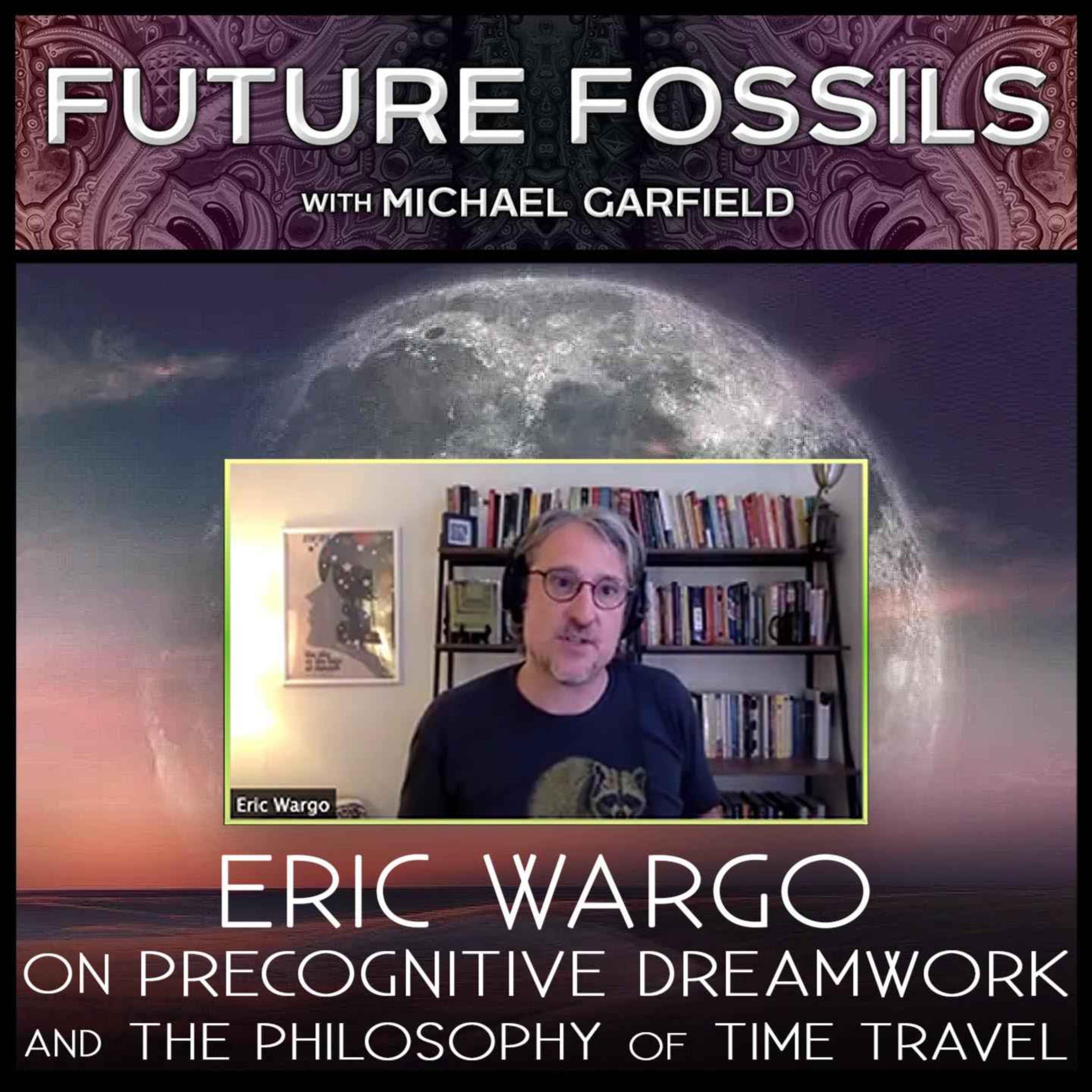 171 - Eric Wargo on Precognitive Dreamwork and The Philosophy of Time Travel