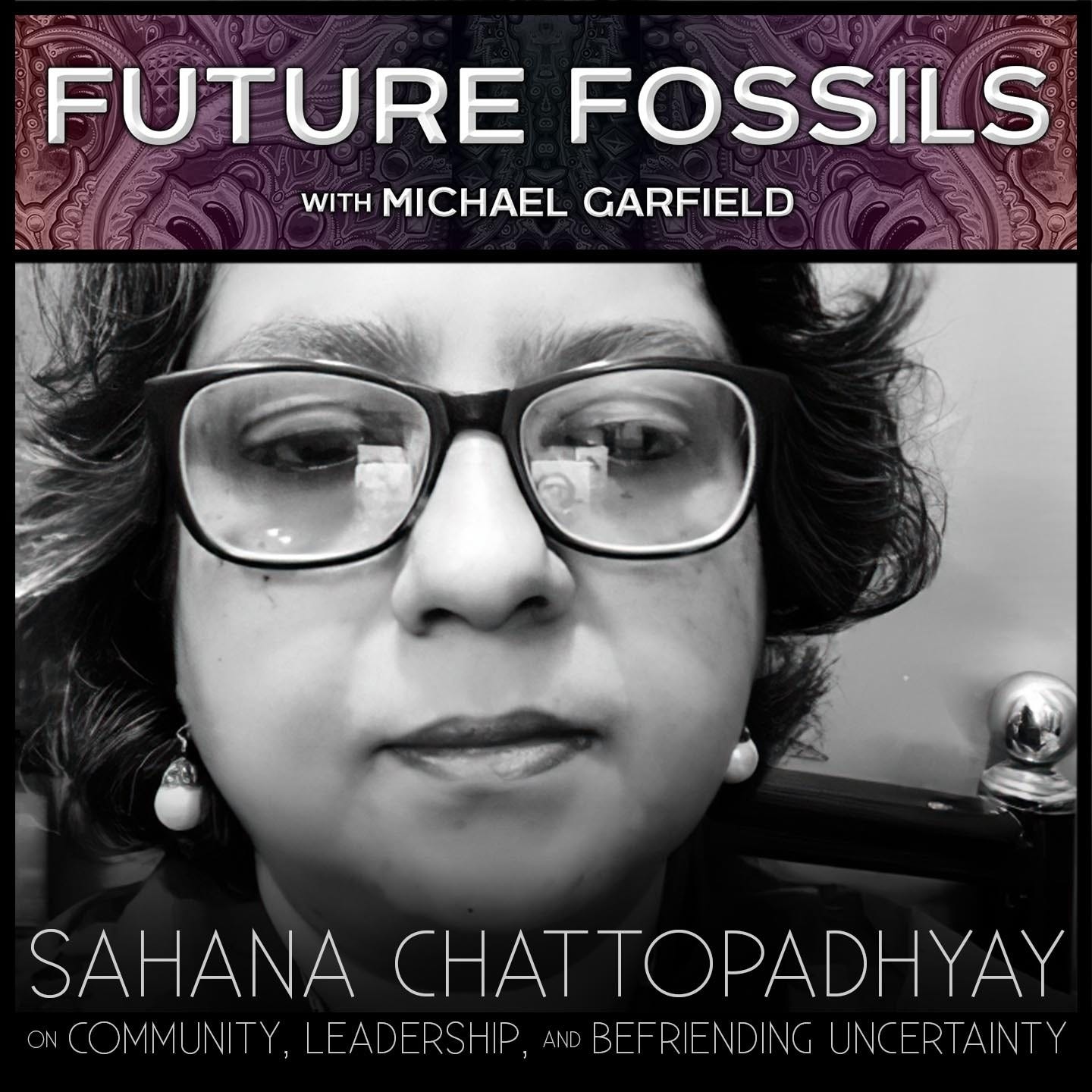 148 - Sahana Chattopadhyay on Community, Leadership, and Befriending Uncertainty