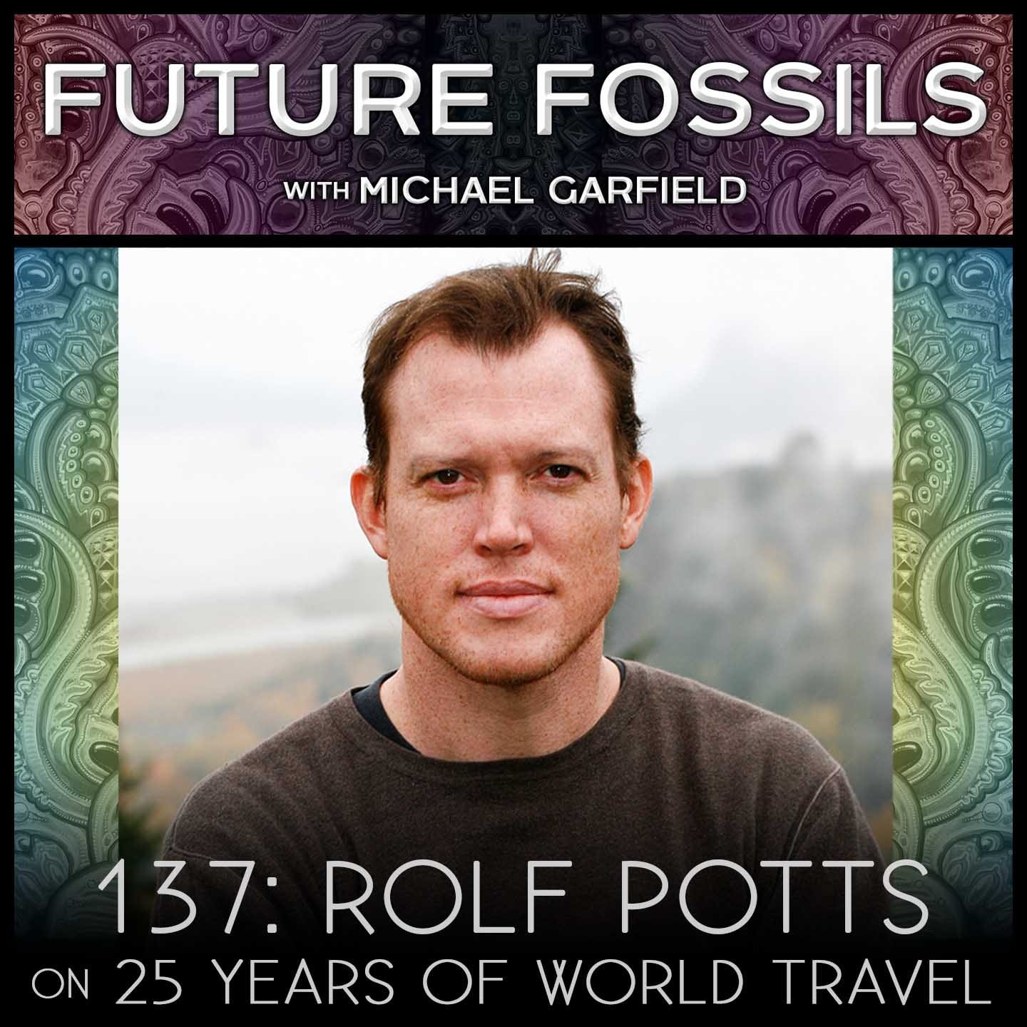 137 - Rolf Potts on Twenty-Five Years of World Travel