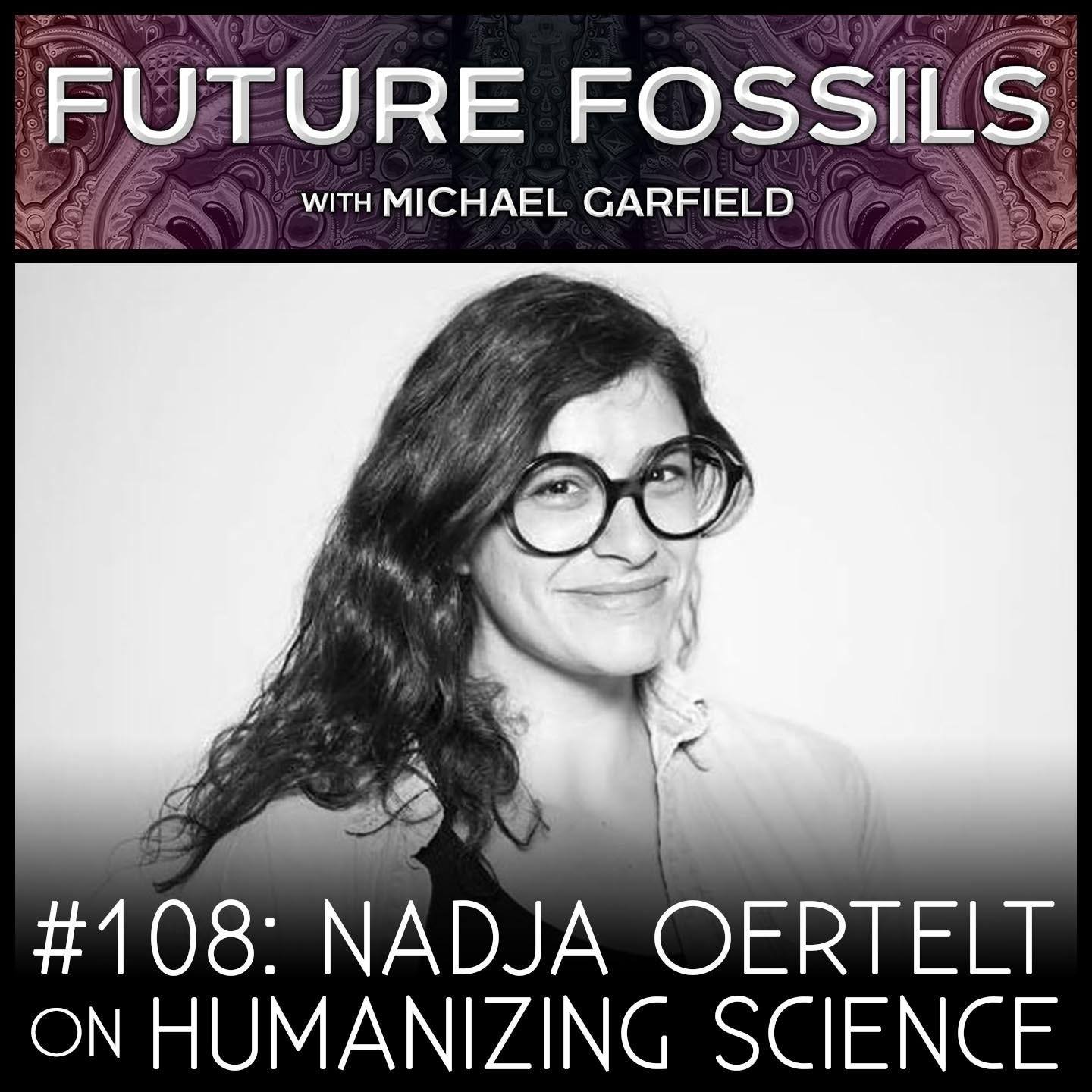 108 - Nadja Oertelt on Humanizing The Stories of Science