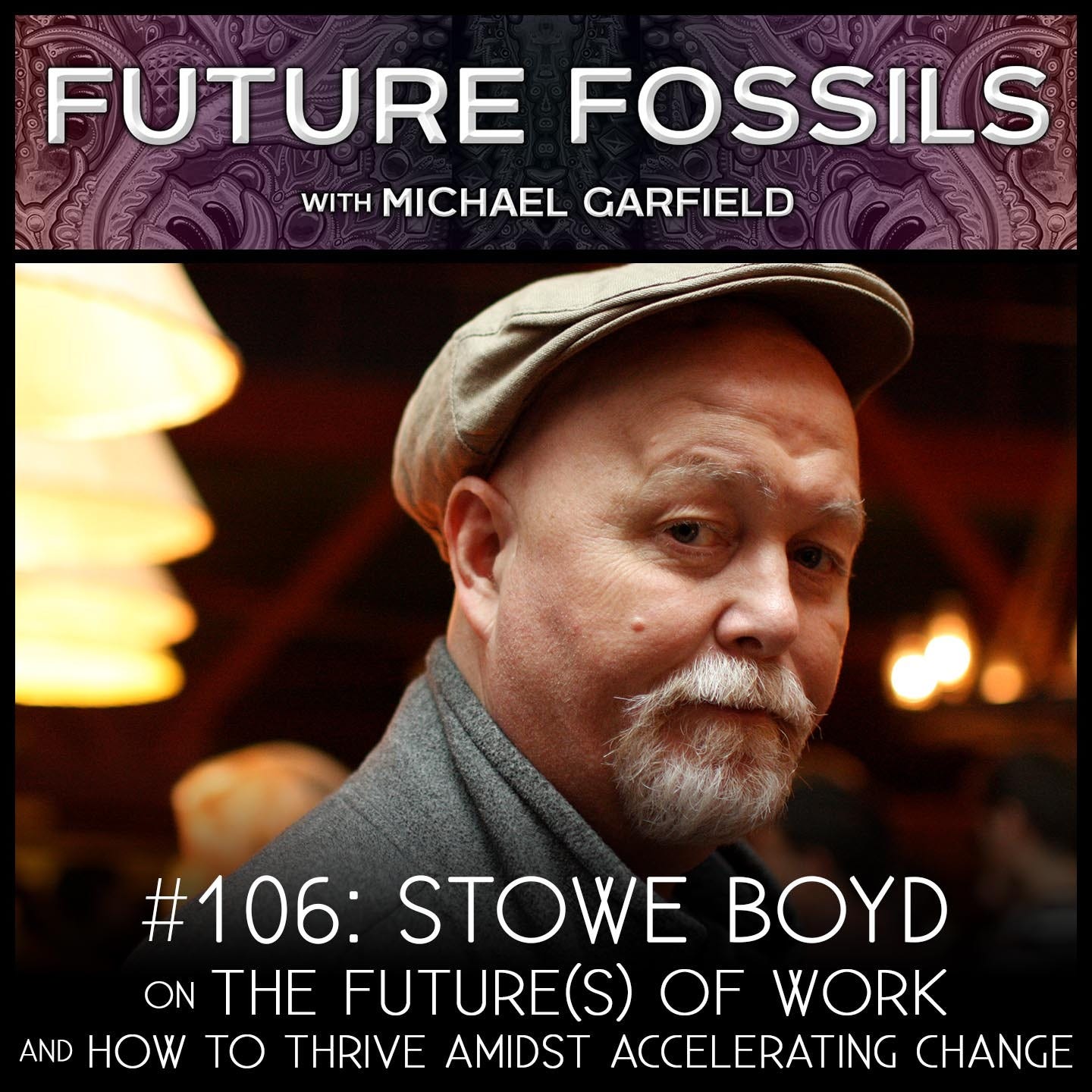 106 - Stowe Boyd on The Future(s) of Work and How to Thrive Amidst Accelerating Change