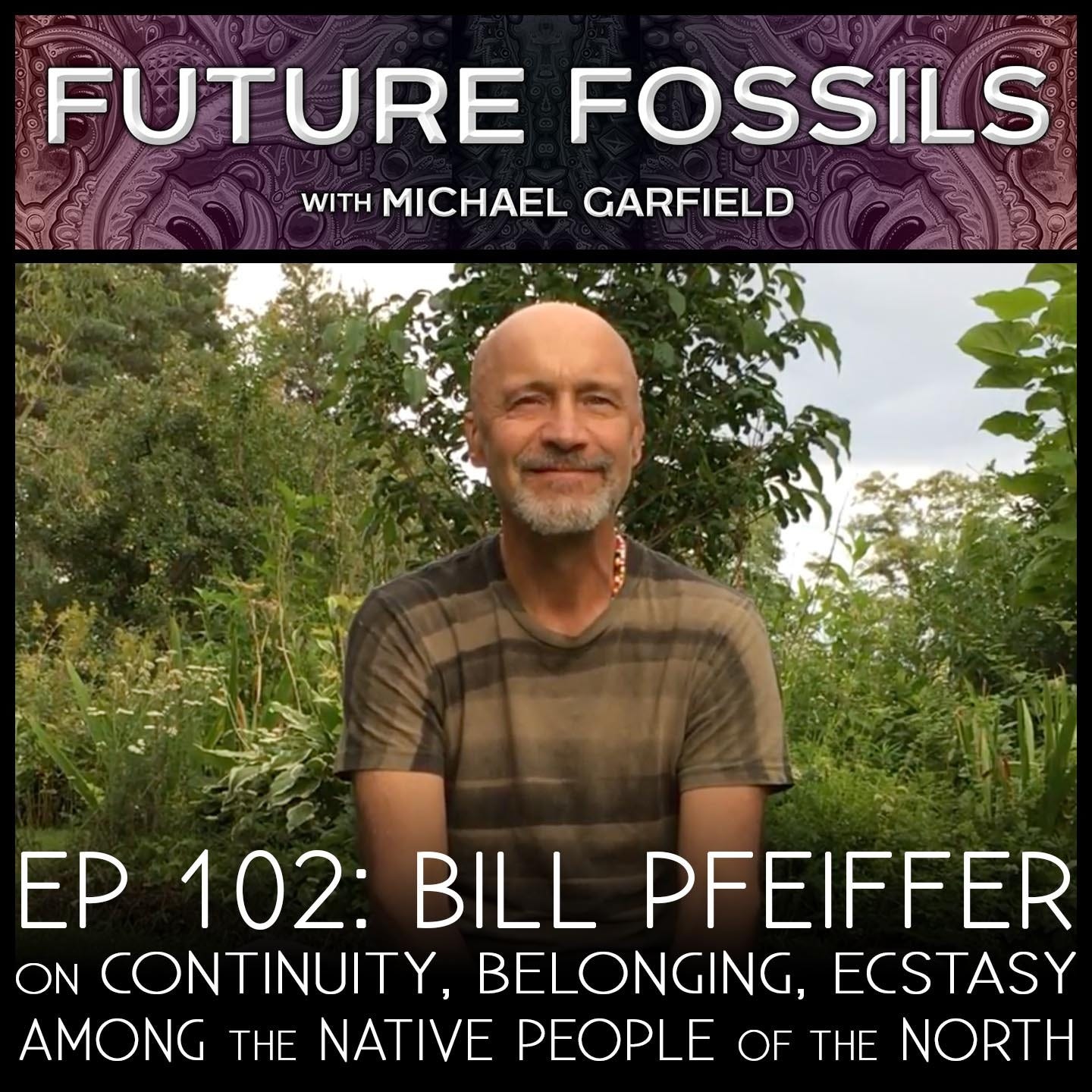 102 - Bill Pfeiffer on Continuity, Belonging, Ecstasy Among the Native People of the North