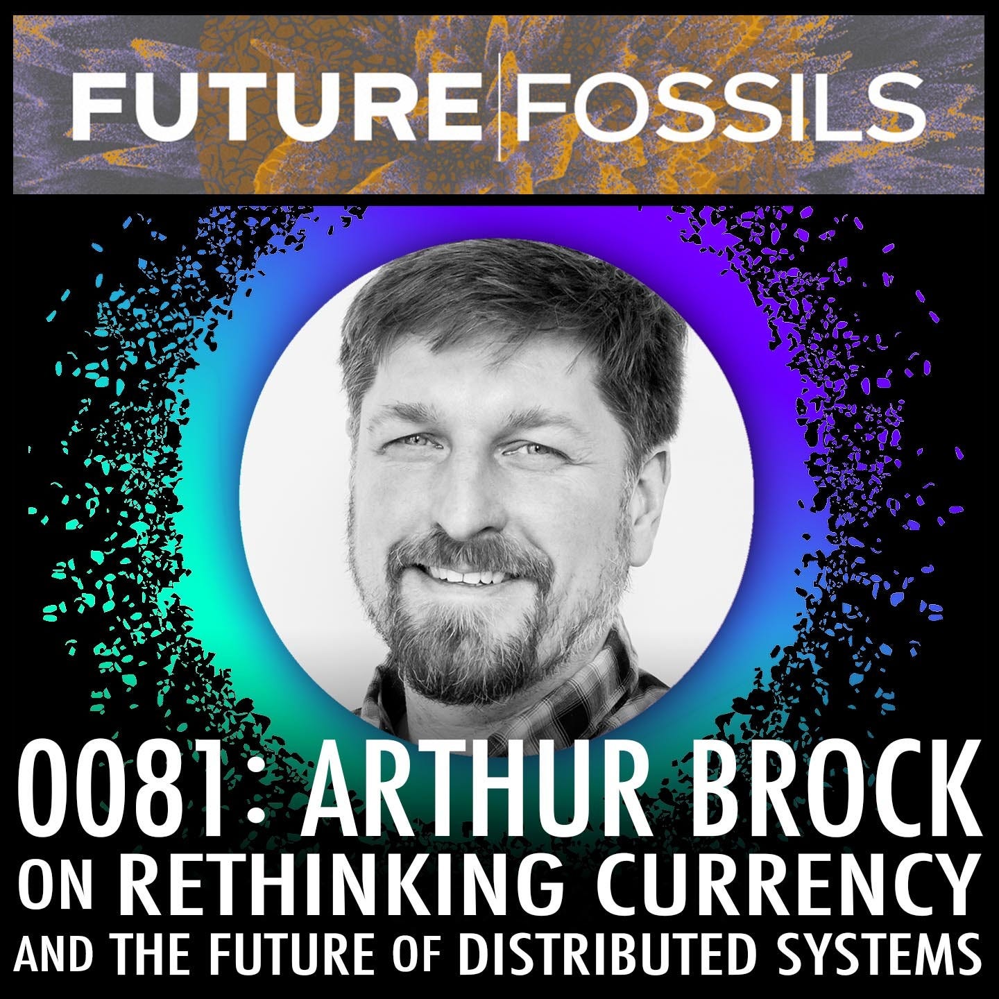 81 - Arthur Brock of Holochain on Rethinking Currency & The Future of Distributed Systems