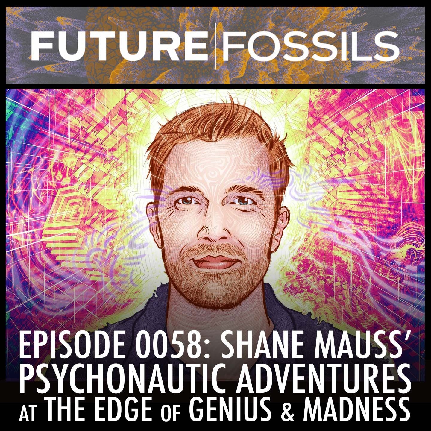58 - Shane Mauss (Psychonautic Adventures at the Edge of Genius & Madness)