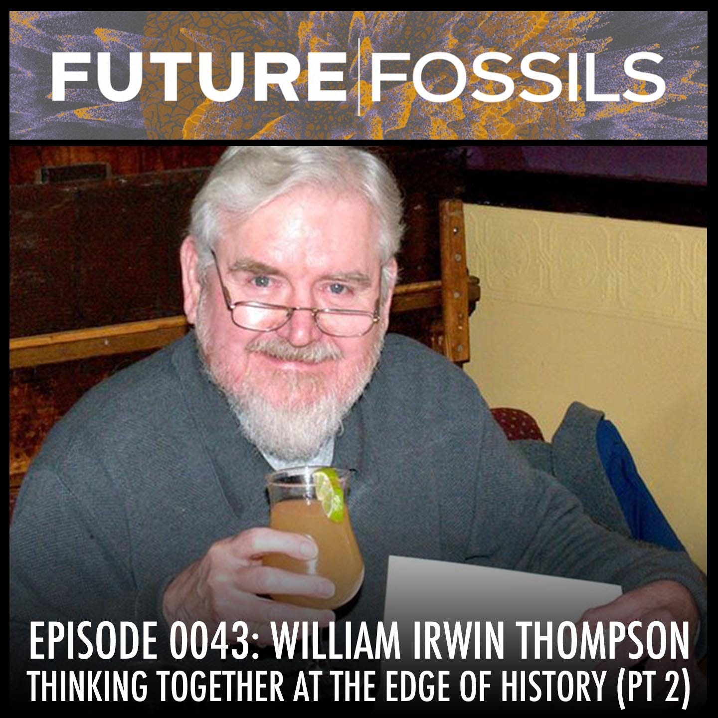 43 - William Irwin Thompson, Part 2 (Thinking Together at the Edge of History)