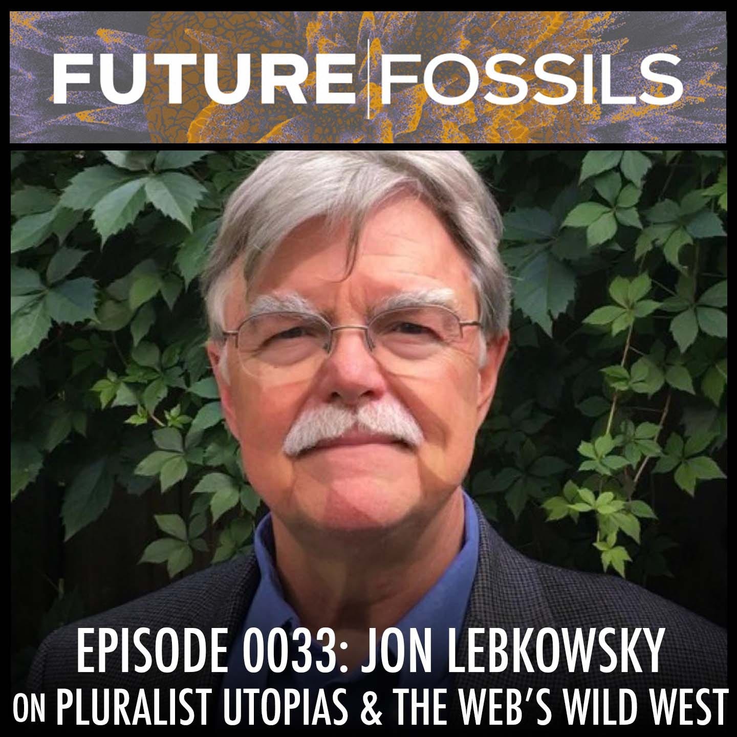 33 - Jon Lebkowsky (Pluralist Utopias & The World Wide Web's Wild West)