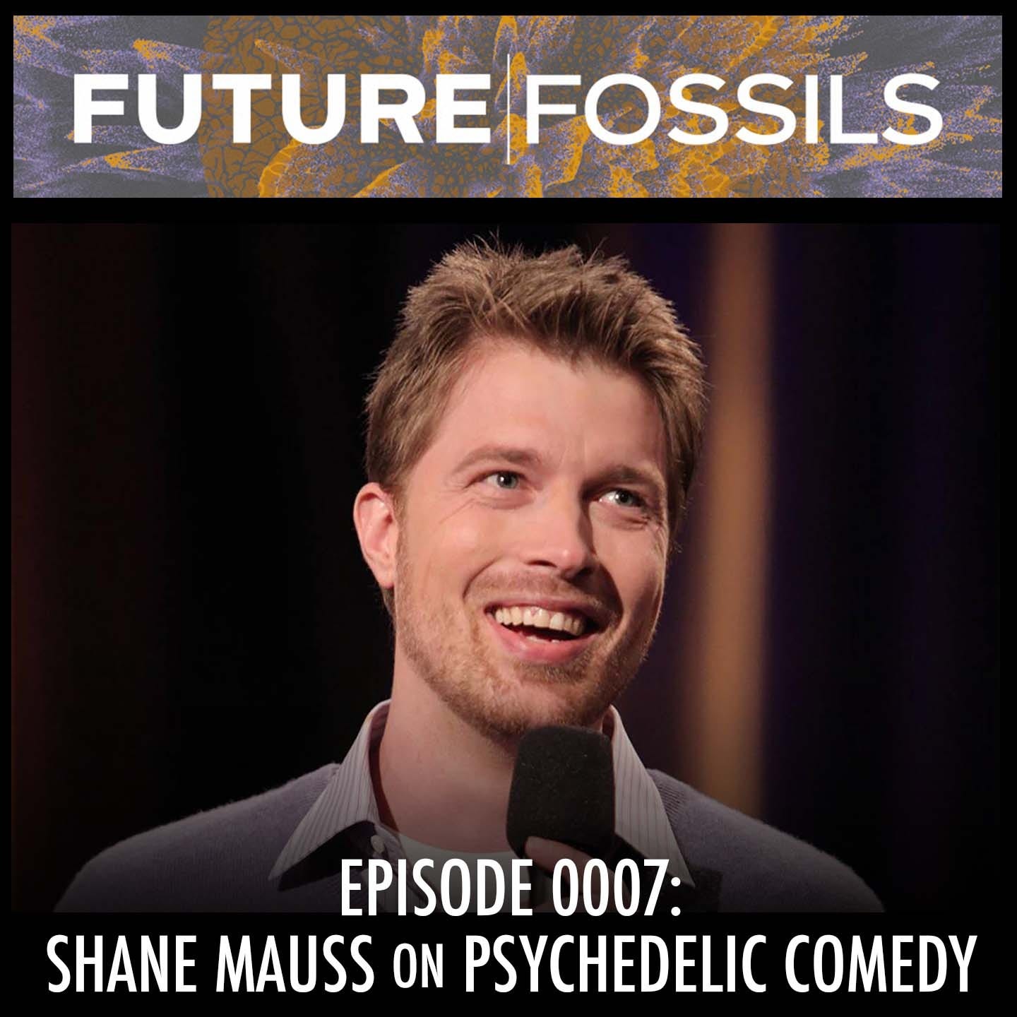 7 - Shane Mauss (Psychedelic Comedy)