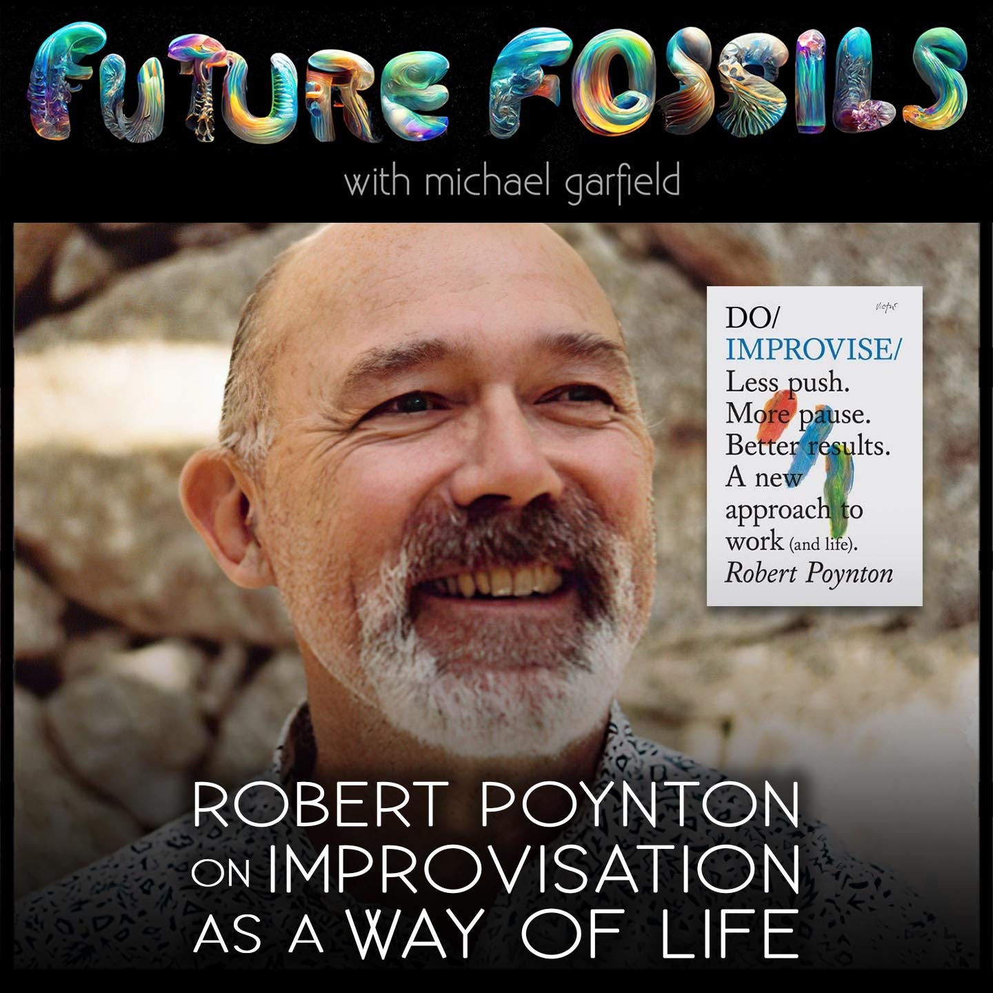196 - Robert Poynton on Improvisation As A Way of Life