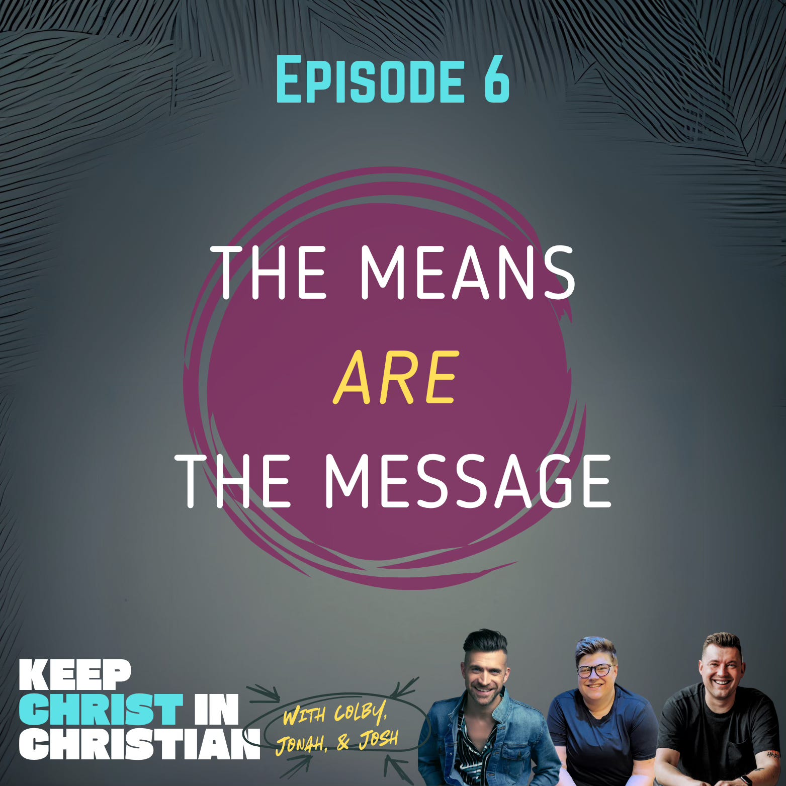 Ep 6: The Means ARE the Message