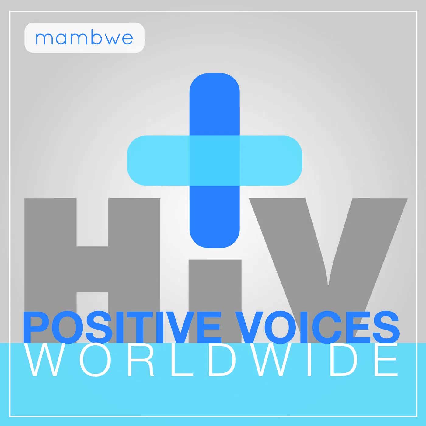 HIV+ Positive Voices: Worldwide [Mambwe] podcast artwork