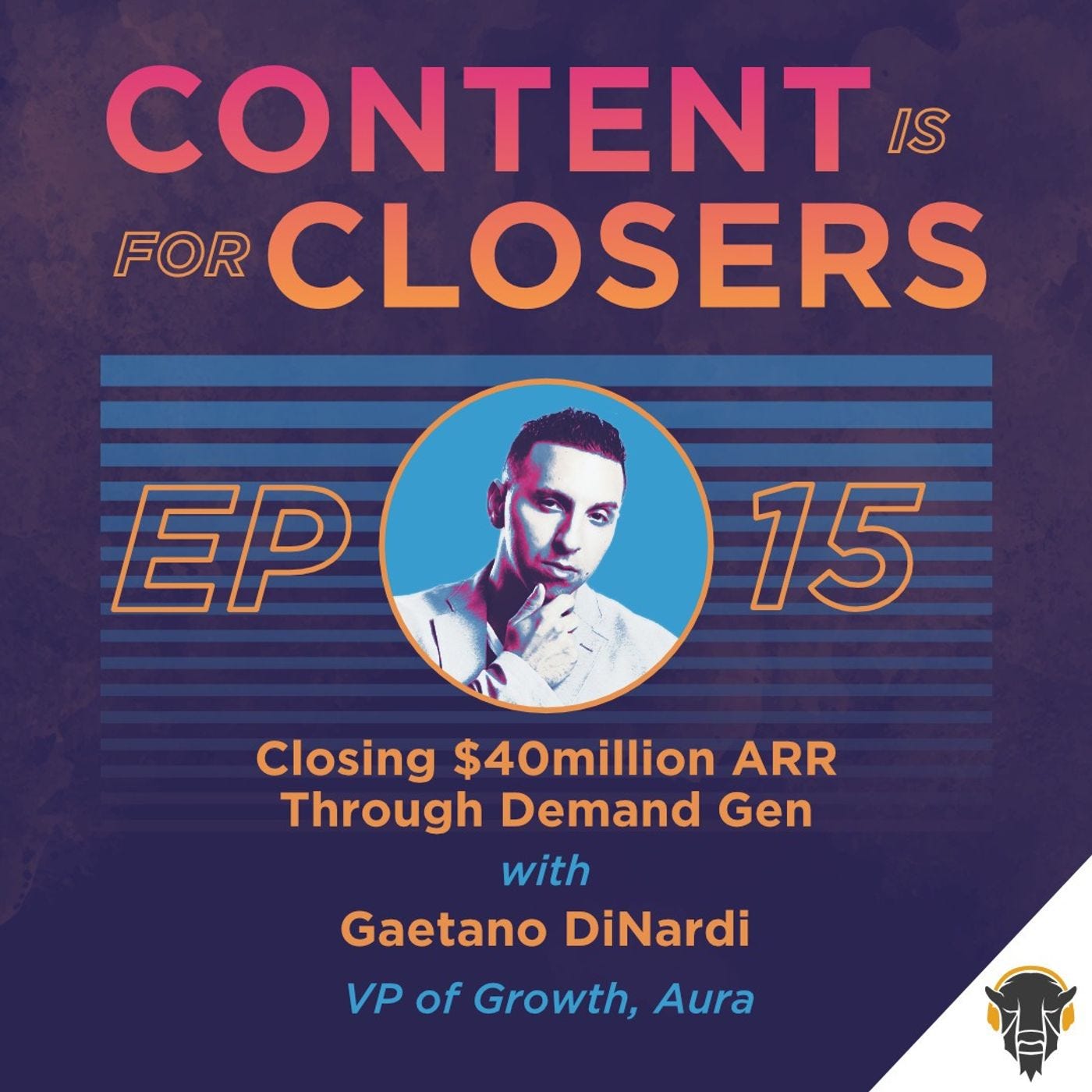 Ep. 15 - Closing $40 million in annual recurring revenue through demand gen with Gaetano DiNardi