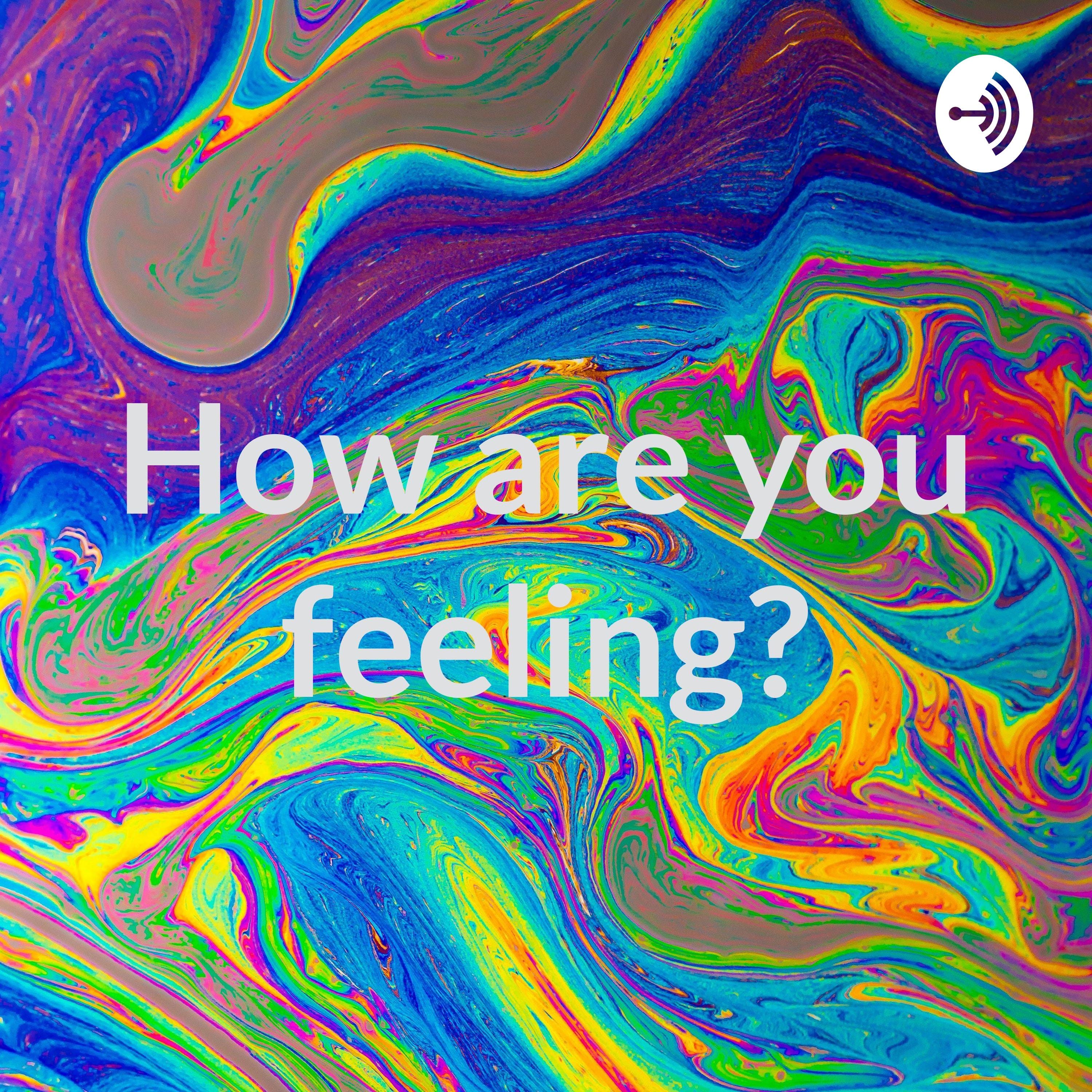How are you feeling?