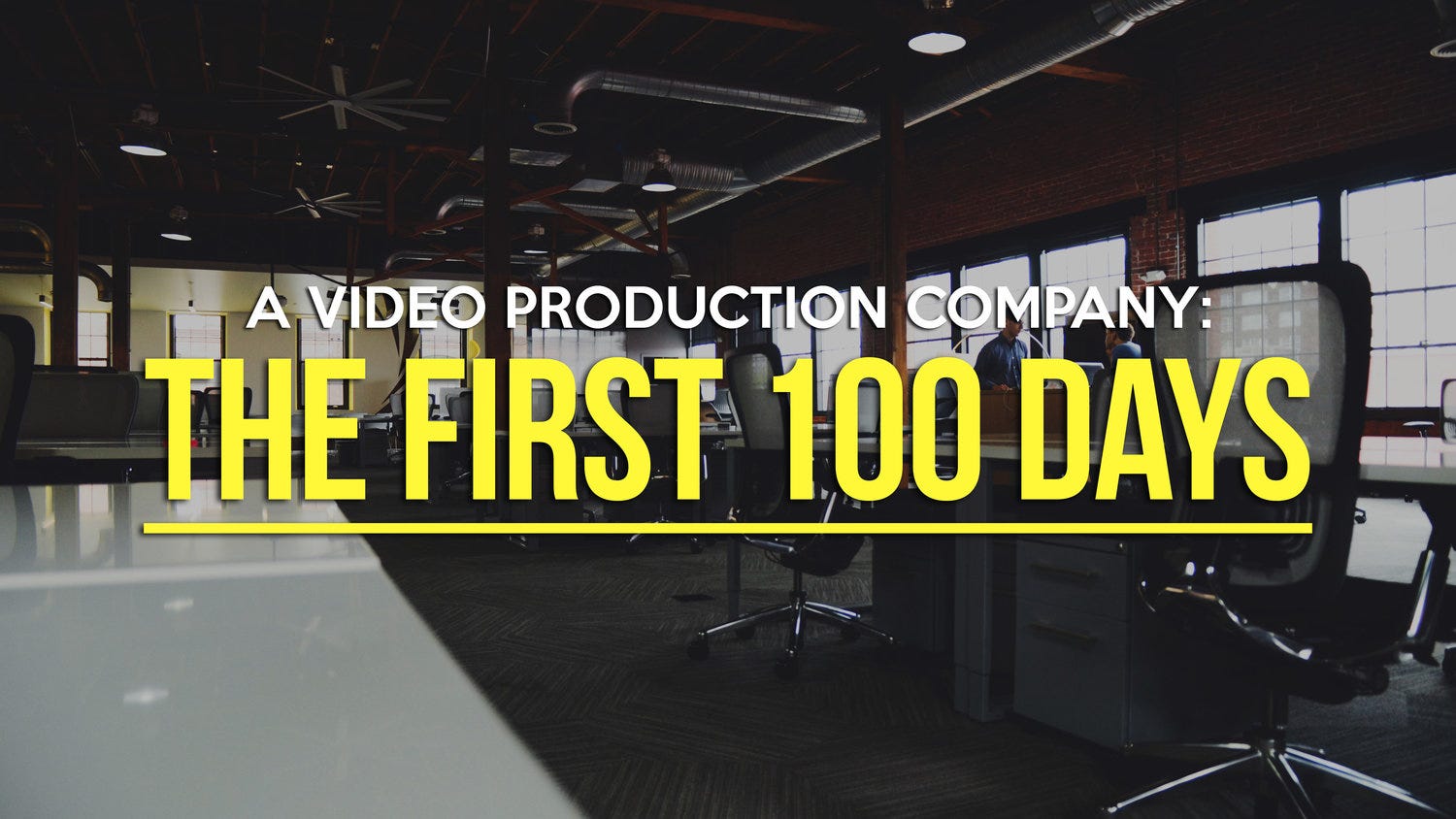 A Video Production Company: The First 100 Days